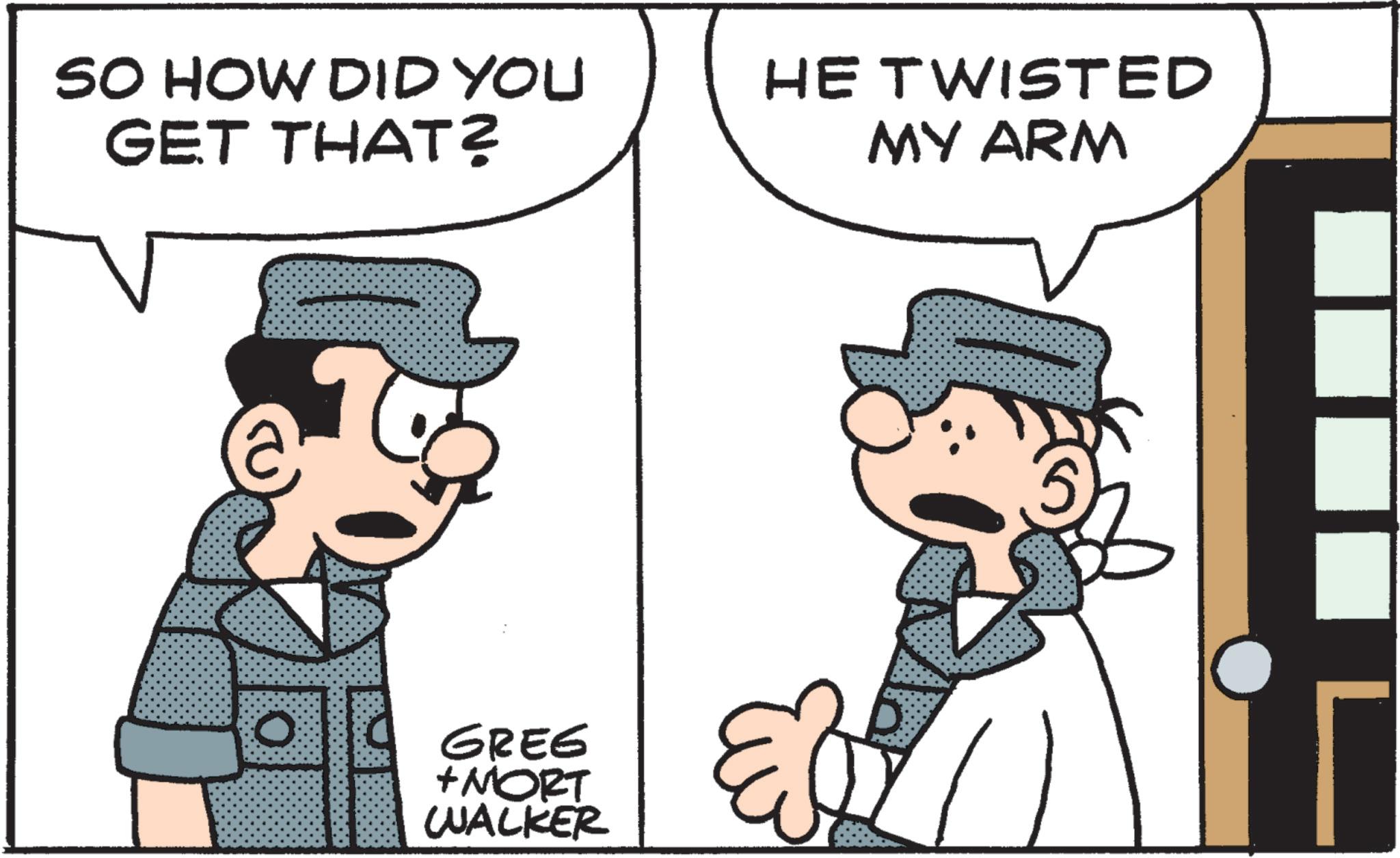 Publication OCR: SO HOW DID YOU GET THAT? O GREG +MORT WALKER HE TWISTED MY ARM SO HOW DID YOU GET THAT ? O GREG + MORT WALKER HE TWISTED MY ARM