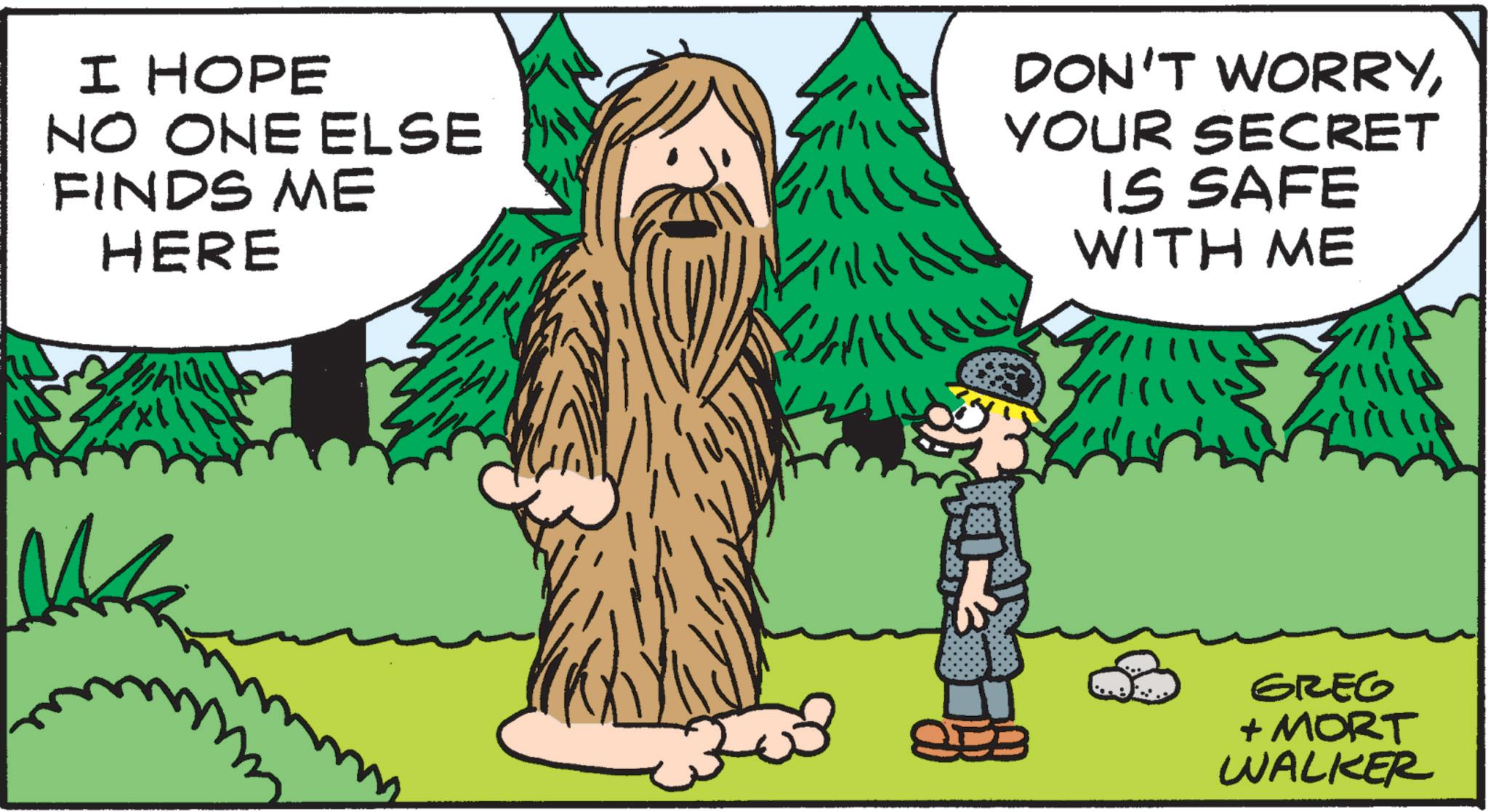 Photo caption OCR: I HOPE NO ONE ELSE FINDS ME HERE DON'T WORRYYOUR SECRET IS SAFE WITH ME virile GREG + MORT WALKER I HOPE NO ONE ELSE FINDS ME HERE DON'T WORRYYOUR SECRET IS SAFE WITH ME virile GREG + MORT WALKER