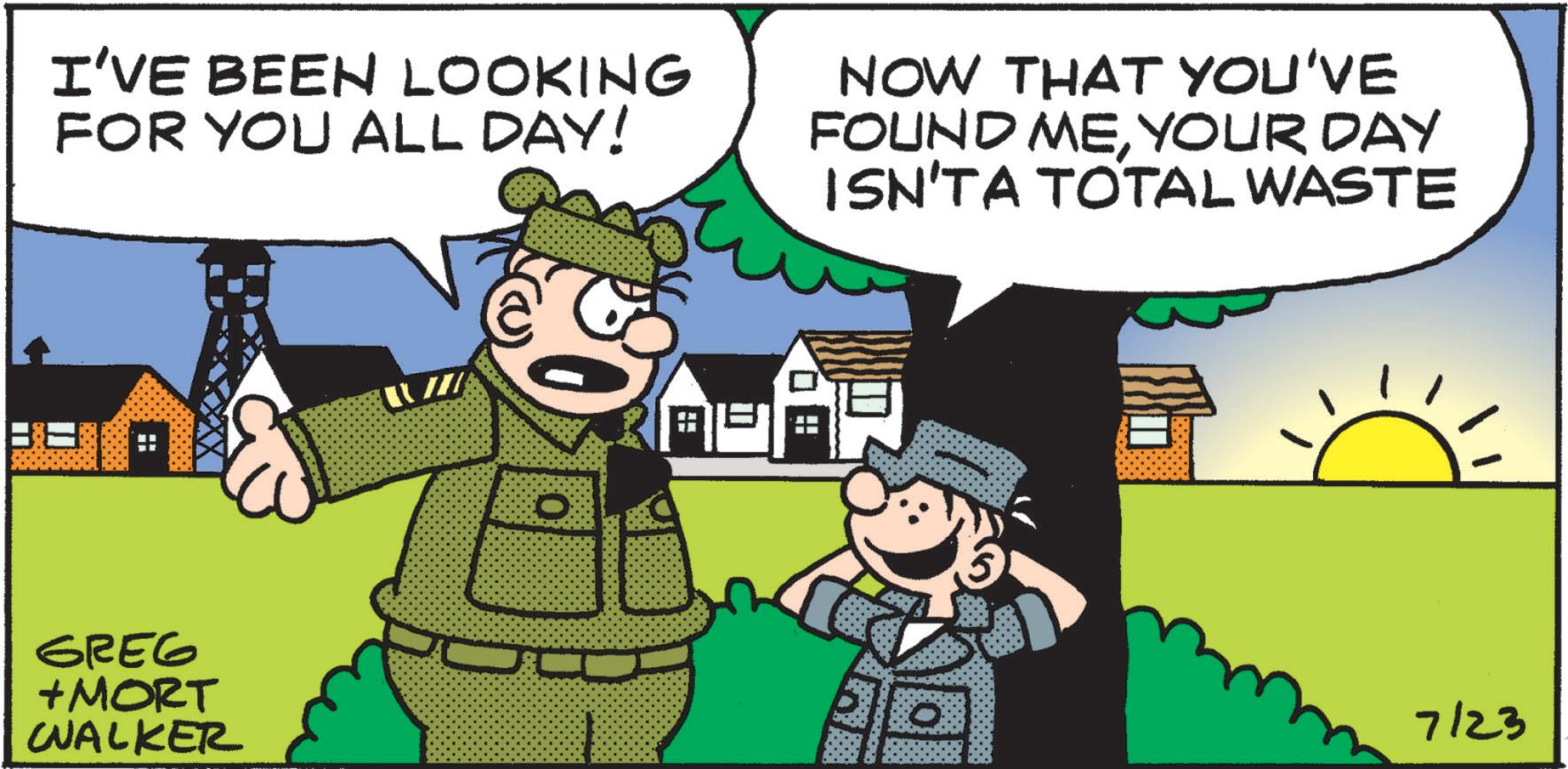 Photo caption OCR: I'VE BEEN LOOKING FOR YOU ALL DAY! NOW THAT YOU'VE FOUND MEYOUR DAY ISN'TA TOTAL WASTE GREG +MORT WALKER 7123 I'VE BEEN LOOKING FOR YOU ALL DAY ! NOW THAT YOU'VE FOUND MEYOUR DAY ISN'TA TOTAL WASTE GREG + MORT WALKER 7123