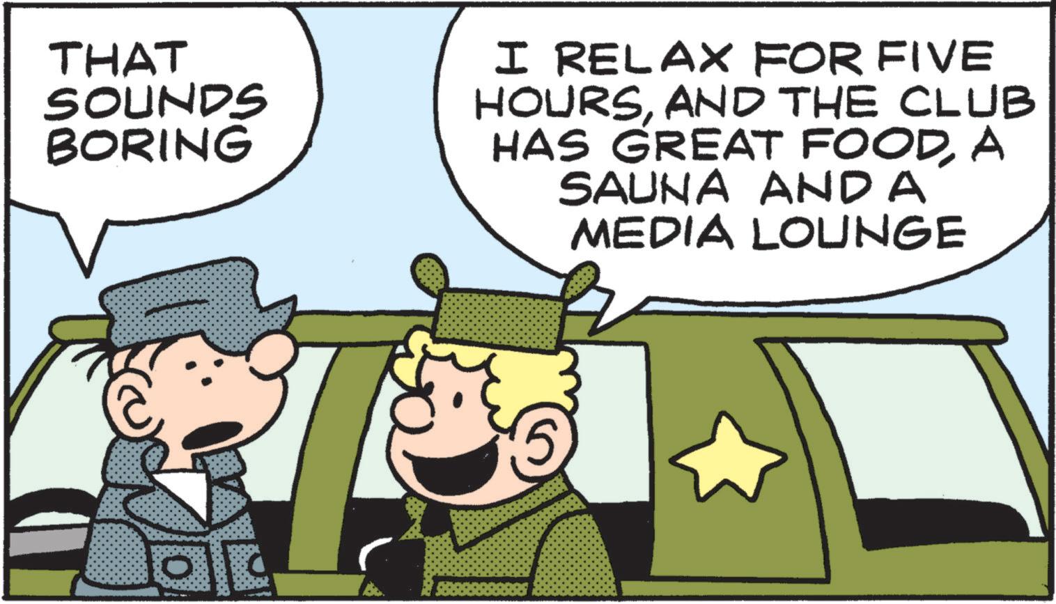Fictional character OCR: THAT SOUNDS BORING I RELAX FOR FIVE HOURSAND THE CLUB HAS GREAT FOODA SAUNA AND A MEDIA LOUNGE THAT SOUNDS BORING I RELAX FOR FIVE HOURSAND THE CLUB HAS GREAT FOODA SAUNA AND A MEDIA LOUNGE