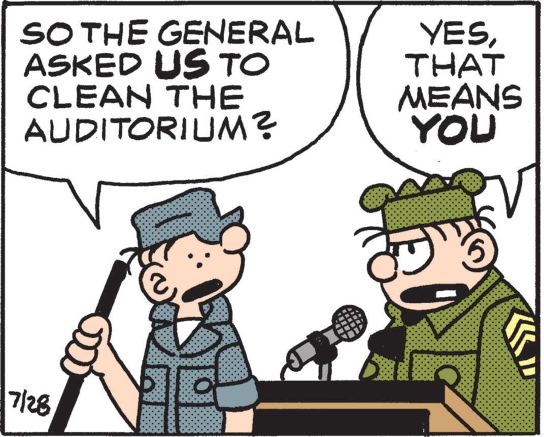 Pleased OCR: SO THE GENERAL ASKED US TO CLEAN THE AUDITORIUM? YESTHAT MEANS YOU 7/28 SO THE GENERAL ASKED US TO CLEAN THE AUDITORIUM ? YESTHAT MEANS YOU 7/28