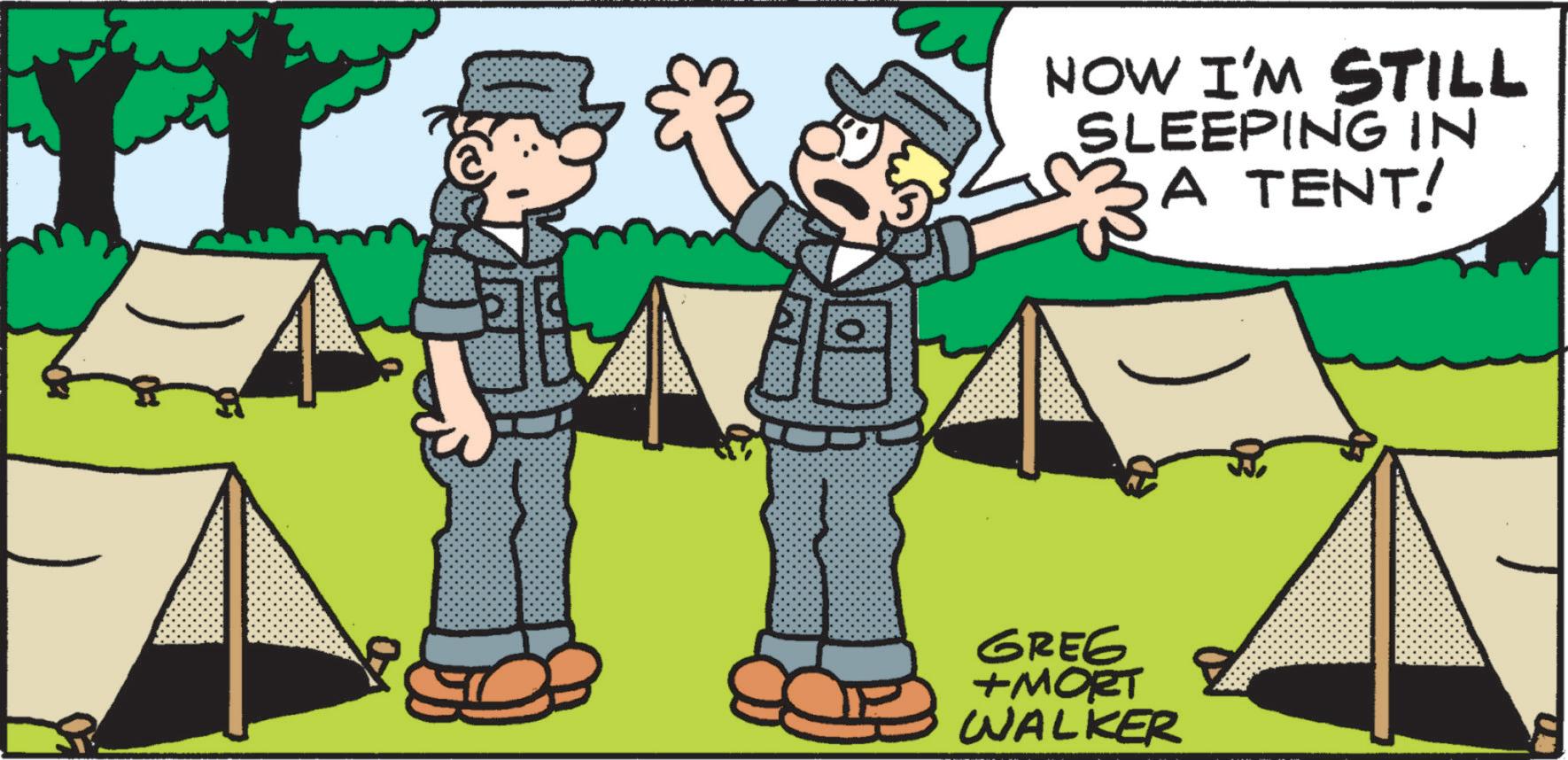 Animated cartoon OCR: NOW I'M STILL SLEEPING IN 3A TENT! GREG +MORT WALKER NOW I'M STILL SLEEPING IN 3A TENT ! GREG + MORT WALKER
