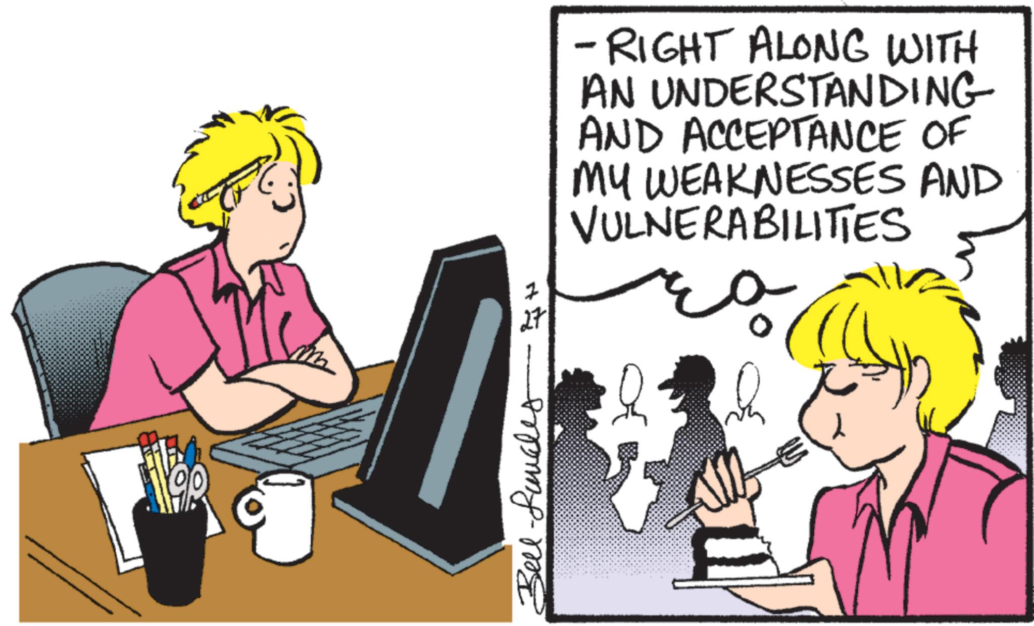 Display device OCR: -RIGHT ALONG WITH AN UNDERSTANDING AND ACCEPTANCE OF MY WEAKNESSES AND VULNERABILITIES 27 +-me -RIGHT ALONG WITH AN UNDERSTANDING AND ACCEPTANCE OF MY WEAKNESSES AND VULNERABILITIES 27 + -me