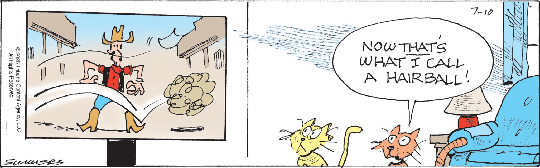 Graphics OCR: All Rights Reserved 2026 Tribune Content AgencyLLC Sumuses 7-10 NOW THAT'S WHAT I CALL A HAIRBALL! All Rights Reserved 2026 Tribune Content AgencyLLC Sumuses 7-10 NOW THAT'S WHAT I CALL A HAIRBALL !
