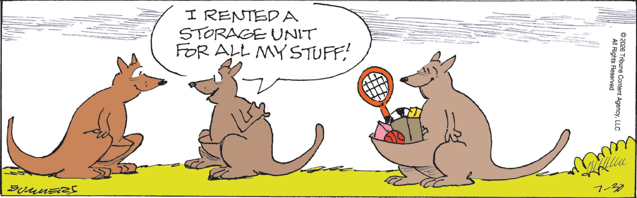 Animated cartoon OCR: I RENTED A STORAGE UNIT FOR ALL MY STUFF! SUMMERS All Rights Reserved 2026 Tribune Content AgencyLLC ???? 7-30 I RENTED A STORAGE UNIT FOR ALL MY STUFF ! SUMMERS All Rights Reserved 2026 Tribune Content AgencyLLC ???? 7-30