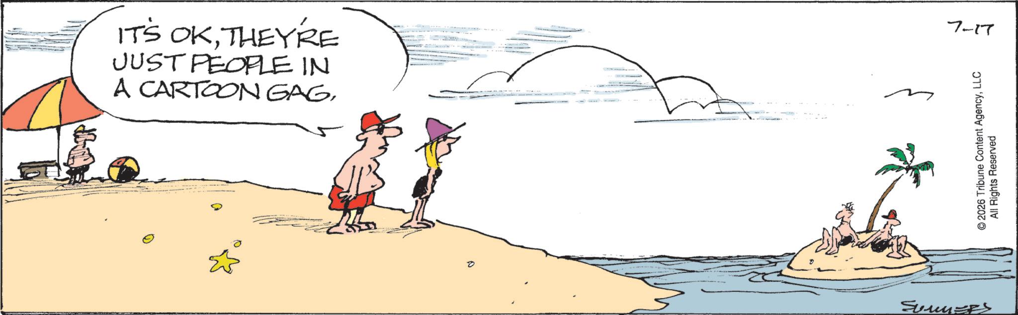 Graphics OCR: IT'S OKTHEYRE JUST PEOPLE IN A CARTOON GAG0 SUMMEES 7-17 © 2026 Tribune Content AgencyLLC All Rights Reserved IT'S OKTHEYRE JUST PEOPLE IN A CARTOON GAG0 SUMMEES 7-17 © 2026 Tribune Content AgencyLLC All Rights Reserved