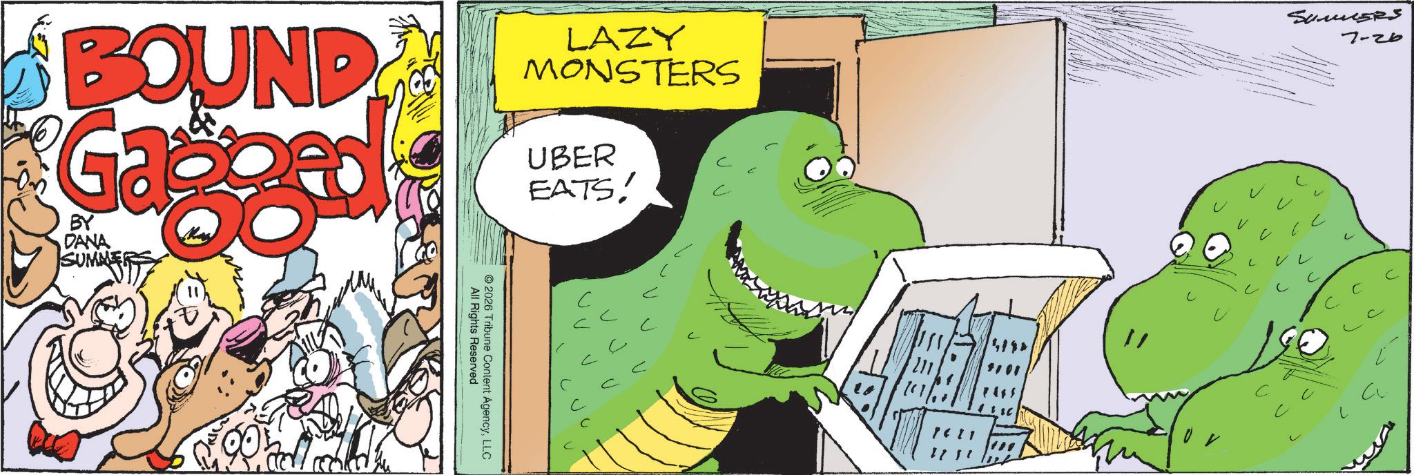 Graphic design OCR: BOUND Ga BY DANA SUMMER LAZY MONSTERS UBER EATS! ? All Rights Reserved © 2026 Tribune Content AgencyLLC ? C Summers 7-26 ? C C ? L ? a BOUND Ga BY DANA SUMMER LAZY MONSTERS UBER EATS ! ? All Rights Reserved © 2026 Tribune Content AgencyLLC ? C Summers 7-26 ? C C ? L ? a