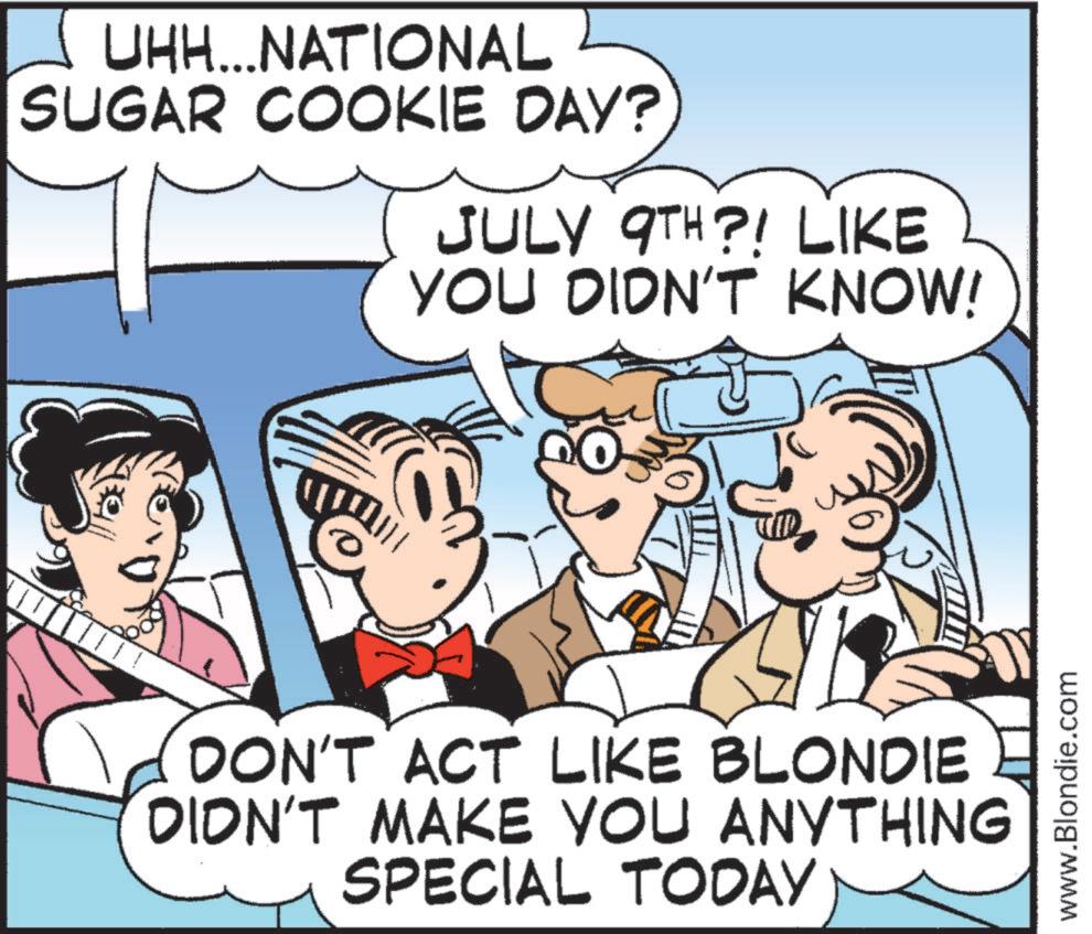 Animated cartoon OCR: UHH...NATIONAL SUGAR COOKIE DAY? JULY 9TH?! LIKE YOU DIDN'T KNOW! DON'T ACT LIKE BLONDIE DIDN'T MAKE YOU ANYTHING SPECIAL TODAY www.Blondie.com UHH ... NATIONAL SUGAR COOKIE DAY ? JULY 9TH ?! LIKE YOU DIDN'T KNOW ! DON'T ACT LIKE BLONDIE DIDN'T MAKE YOU ANYTHING SPECIAL TODAY www.Blondie.com
