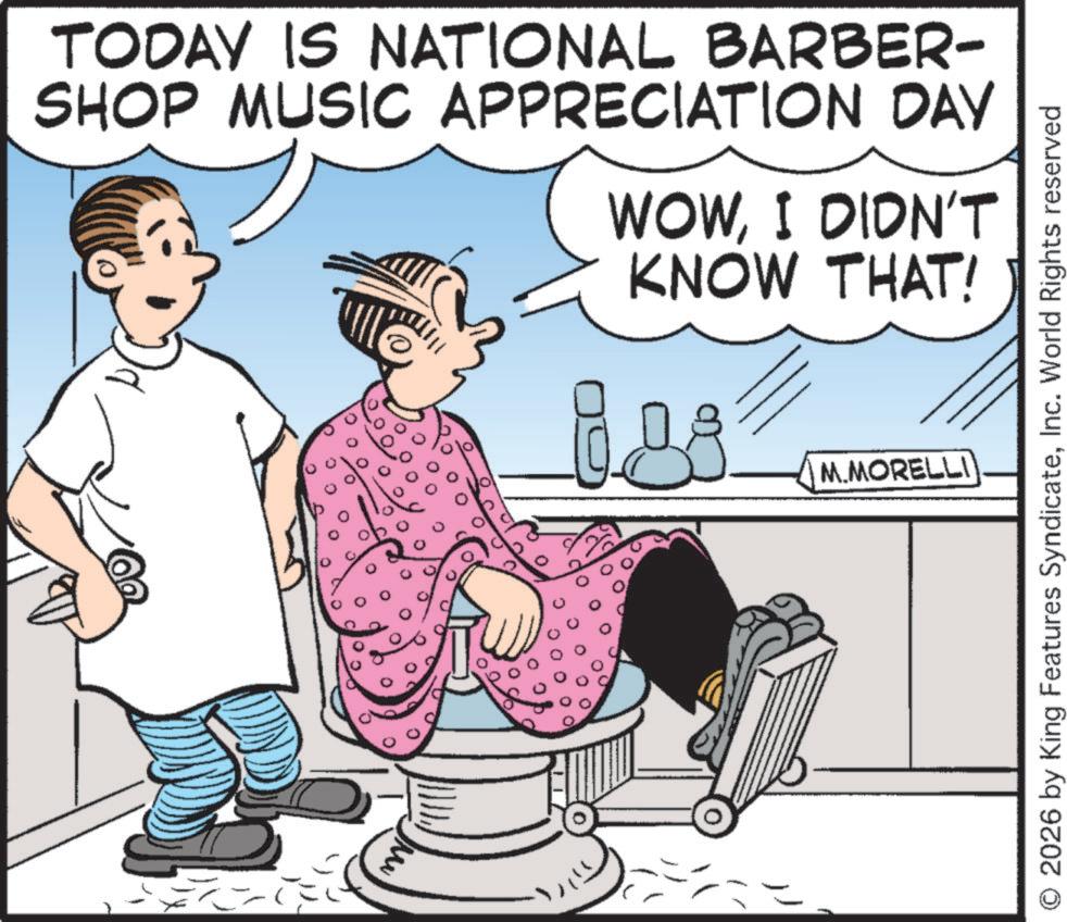 Animation OCR: TODAY IS NATIONAL BARBER- SHOP MUSIC APPRECIATION DAY WOWI DIDN'T KNOW THAT! M M.MORELLI O2026 by King Features SyndicateInc. World Rights reserved TODAY IS NATIONAL BARBER- SHOP MUSIC APPRECIATION DAY WOWI DIDN'T KNOW THAT ! M M.MORELLI O2026 by King Features SyndicateInc. World Rights reserved