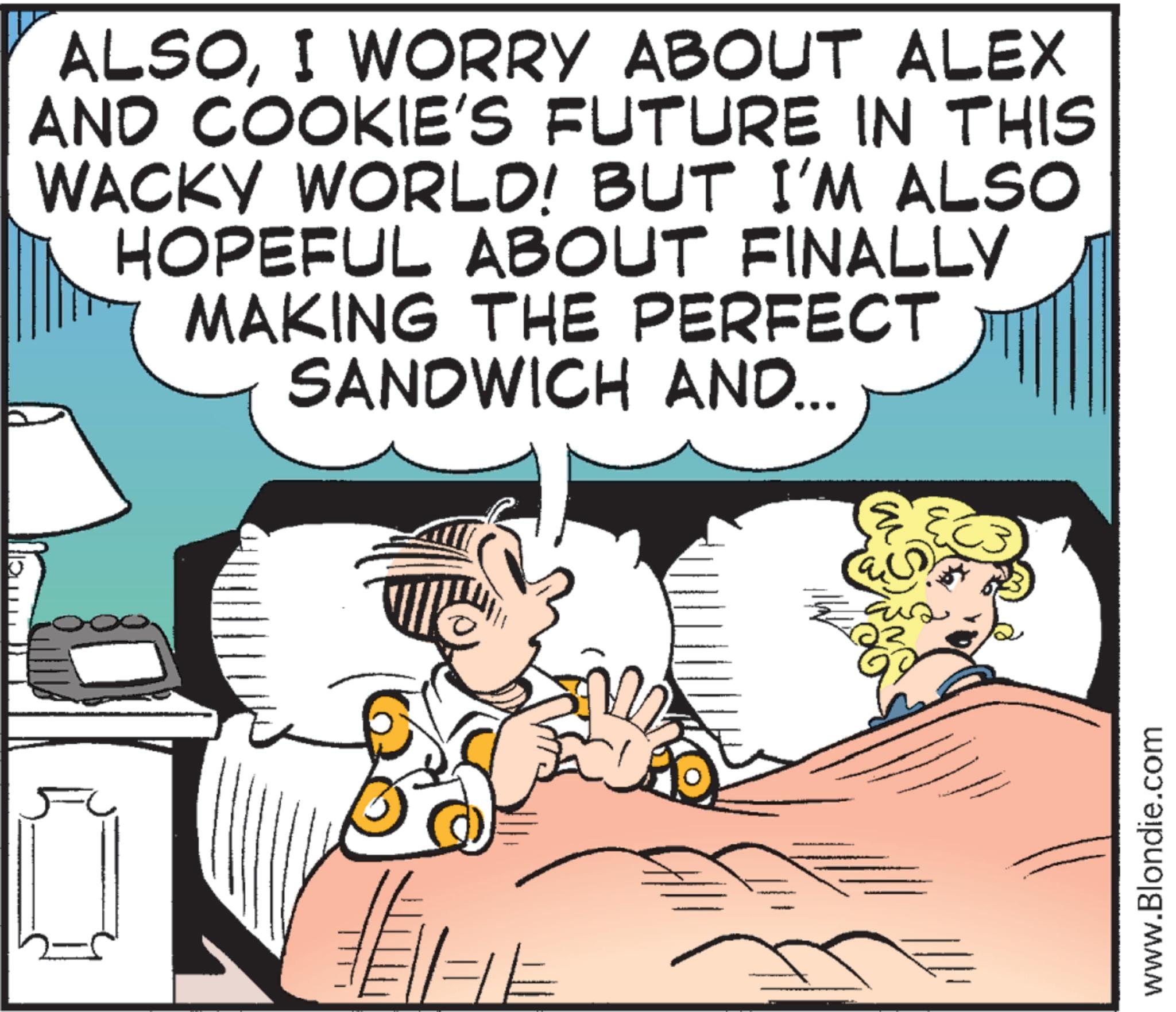 Animation OCR: 50 ALSOI WORRY ABOUT ALEX AND COOKIE'S FUTURE IN THIS WACKY WORLD! BUT I'M ALSO HOPEFUL ABOUT FINALLY MAKING THE PERFECT SANDWICH AND... www.Blondie.com 50 ALSOI WORRY ABOUT ALEX AND COOKIE'S FUTURE IN THIS WACKY WORLD ! BUT I'M ALSO HOPEFUL ABOUT FINALLY MAKING THE PERFECT SANDWICH AND ... www.Blondie.com