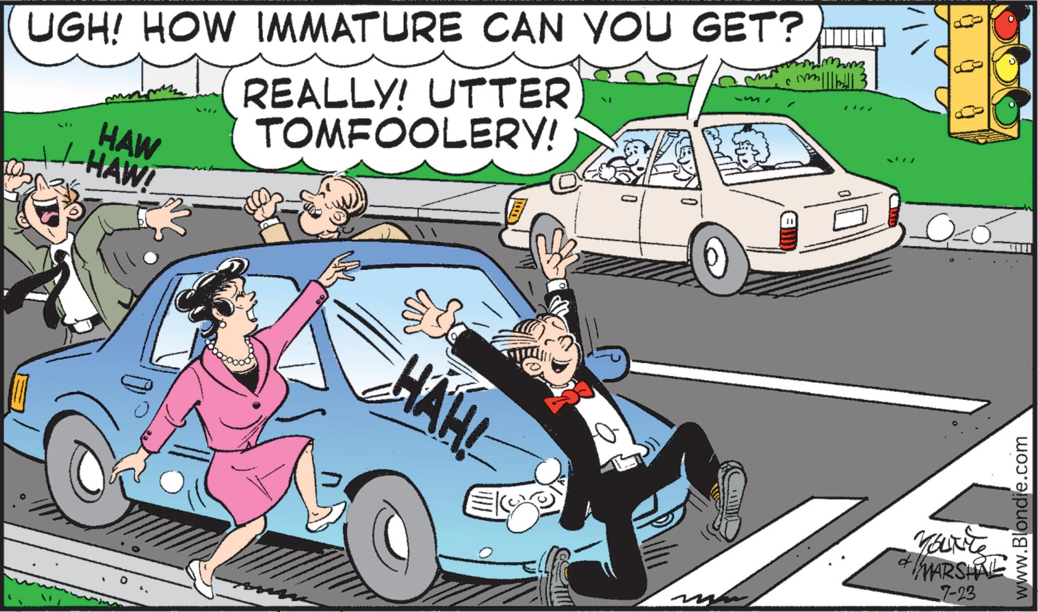 Animated cartoon OCR: UGH! HOW IMMATURE CAN YOU GET? HAW REALLY! UTTER TOMFOOLERY! -HAW! HAH! YOUNG MARSHAL 7-23 www.Blondie.com UGH ! HOW IMMATURE CAN YOU GET ? HAW REALLY ! UTTER TOMFOOLERY ! -HAW ! HAH ! YOUNG MARSHAL 7-23 www.Blondie.com
