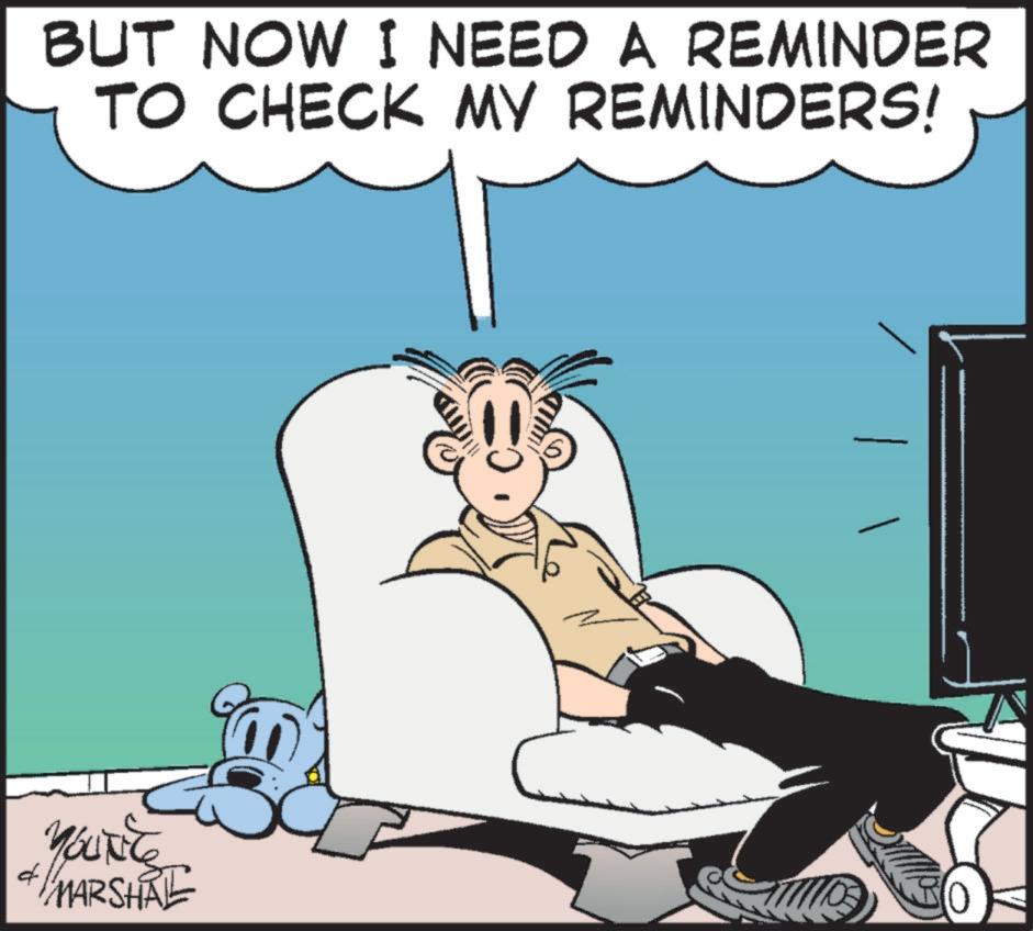 Comics OCR: BUT NOW I NEED A REMINDER TO CHECK MY REMINDERS! YOUTE MARSHAL BUT NOW I NEED A REMINDER TO CHECK MY REMINDERS ! YOUTE MARSHAL