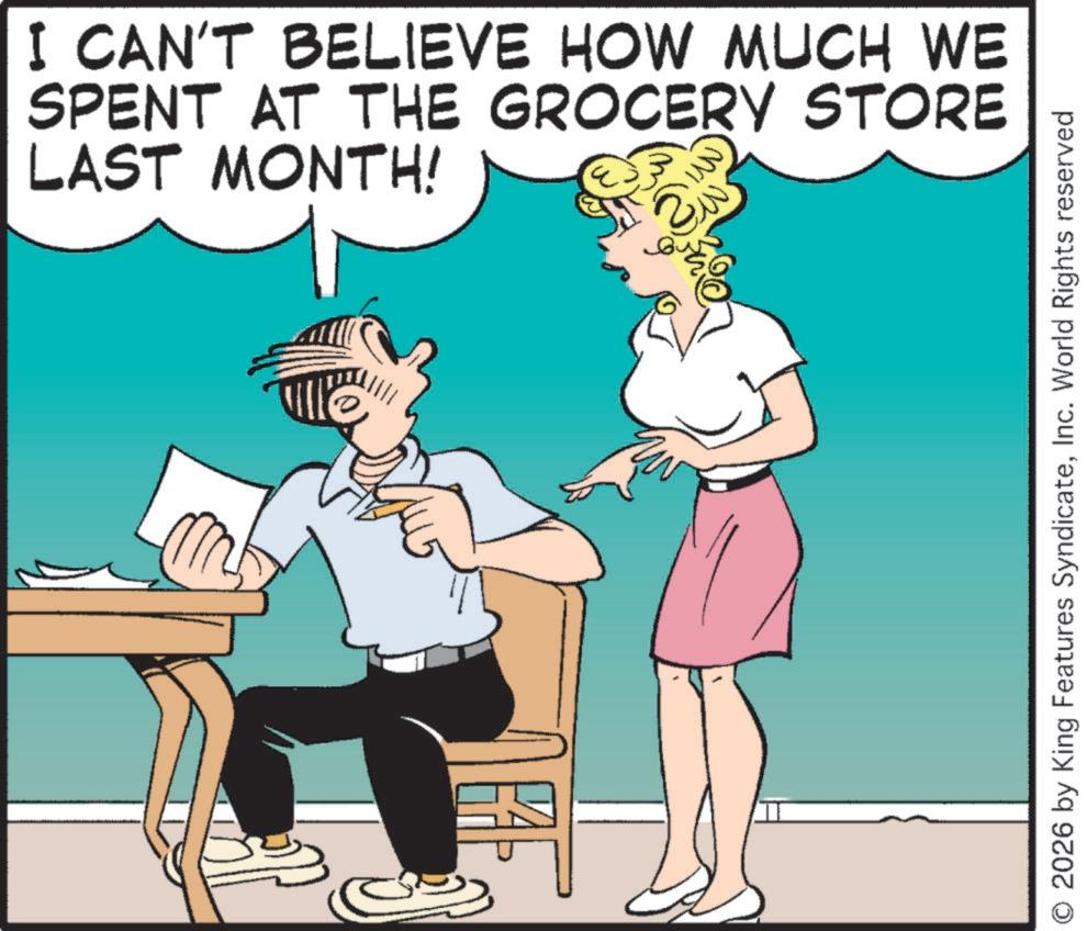 Comics OCR: I CAN'T BELIEVE HOW MUCH WE SPENT AT THE GROCERY STORE LAST MONTH! O 2026 by King Features SyndicateInc. World Rights reserved I CAN'T BELIEVE HOW MUCH WE SPENT AT THE GROCERY STORE LAST MONTH ! O 2026 by King Features SyndicateInc. World Rights reserved