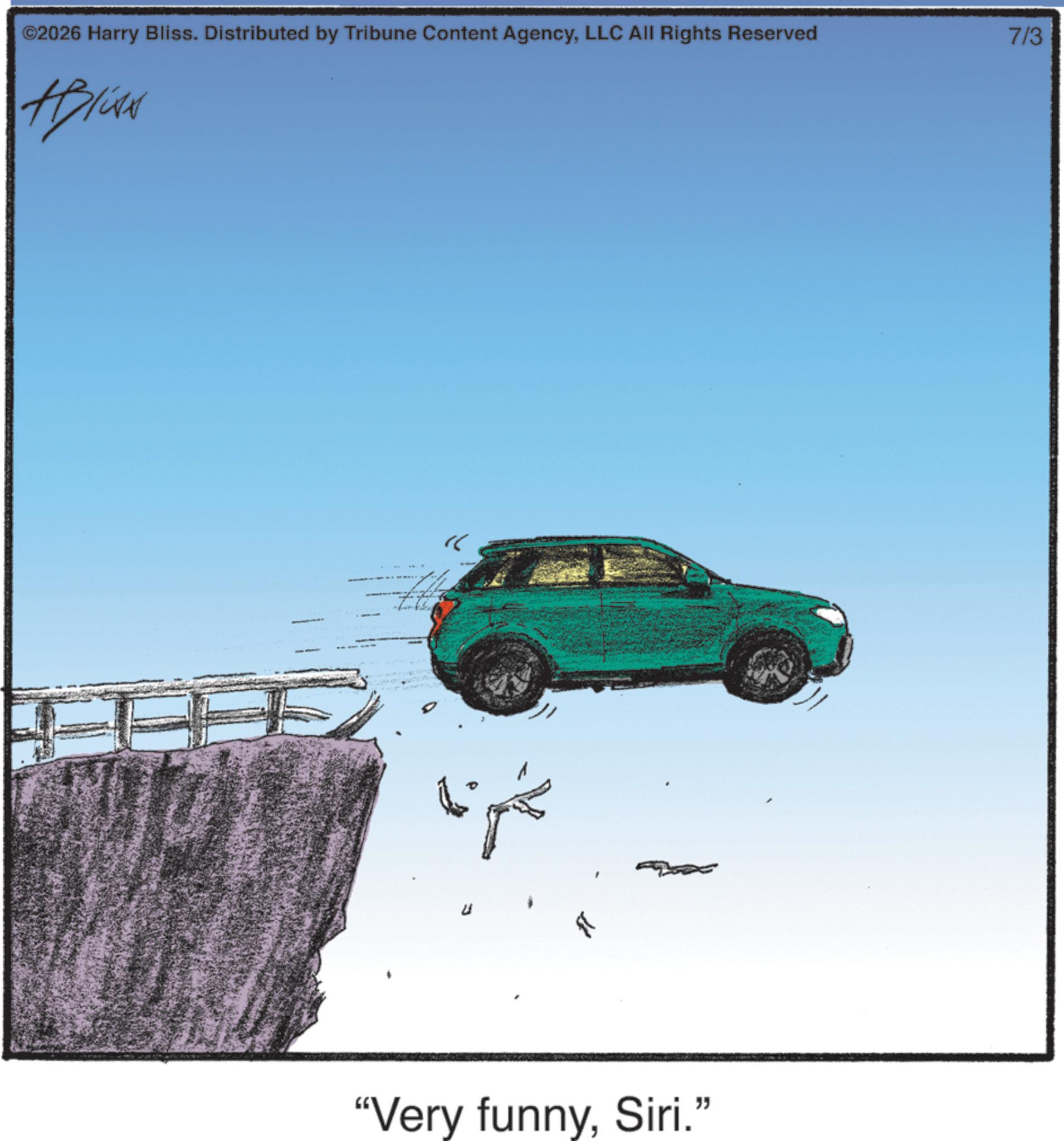Subcompact car OCR: ©2026 Harry Bliss. Distributed by Tribune Content AgencyLLC All Rights Reserved 7/3 Aplin }} "Very funnySiri." © 2026 Harry Bliss . Distributed by Tribune Content AgencyLLC All Rights Reserved 7/3 Aplin } } " Very funnySiri . "