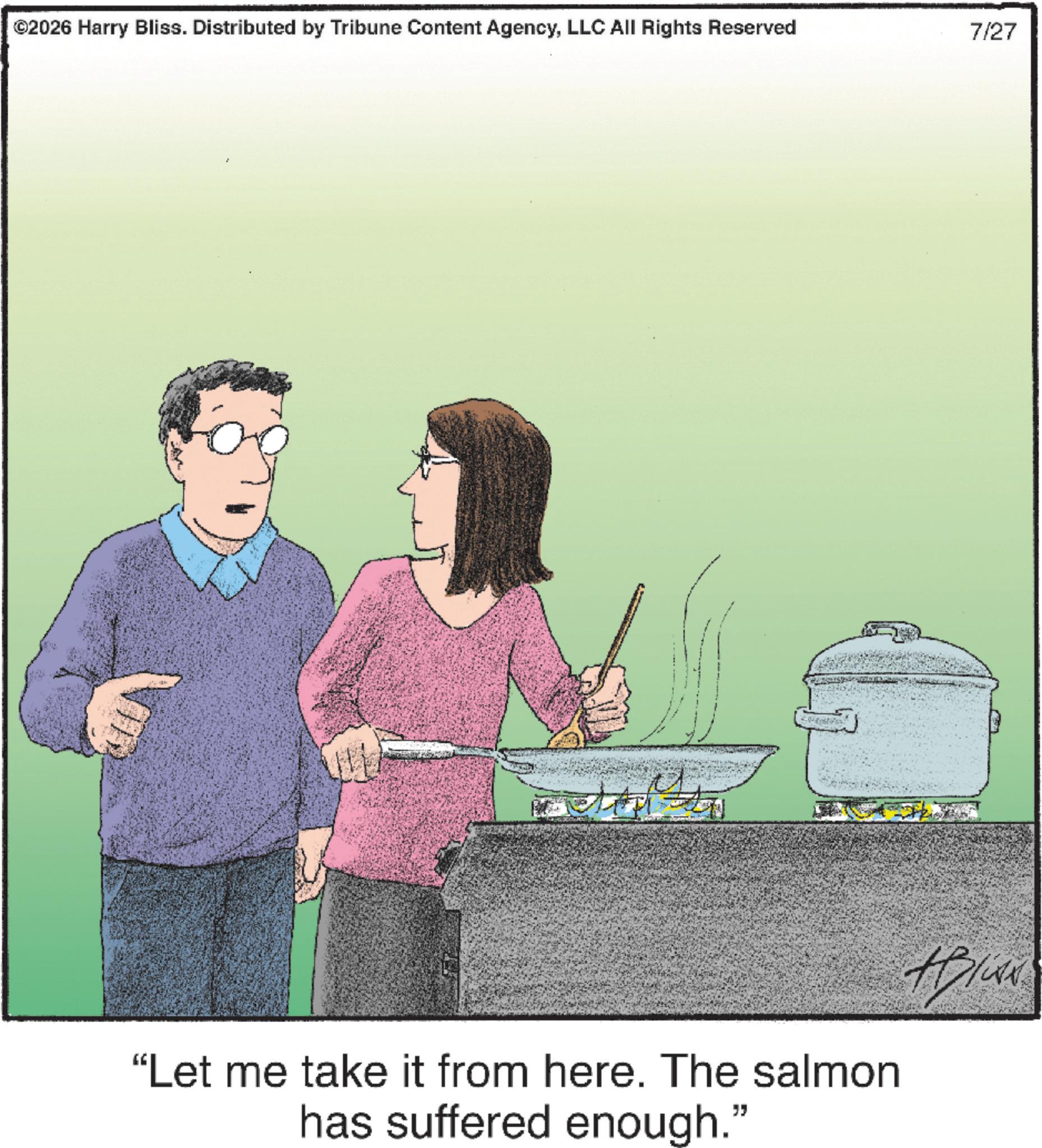 Animation OCR: ©2026 Harry Bliss. Distributed by Tribune Content AgencyLLC All Rights Reserved 7/27 "Let me take it from here. The salmon has suffered enough." © 2026 Harry Bliss . Distributed by Tribune Content AgencyLLC All Rights Reserved 7/27 " Let me take it from here . The salmon has suffered enough . "