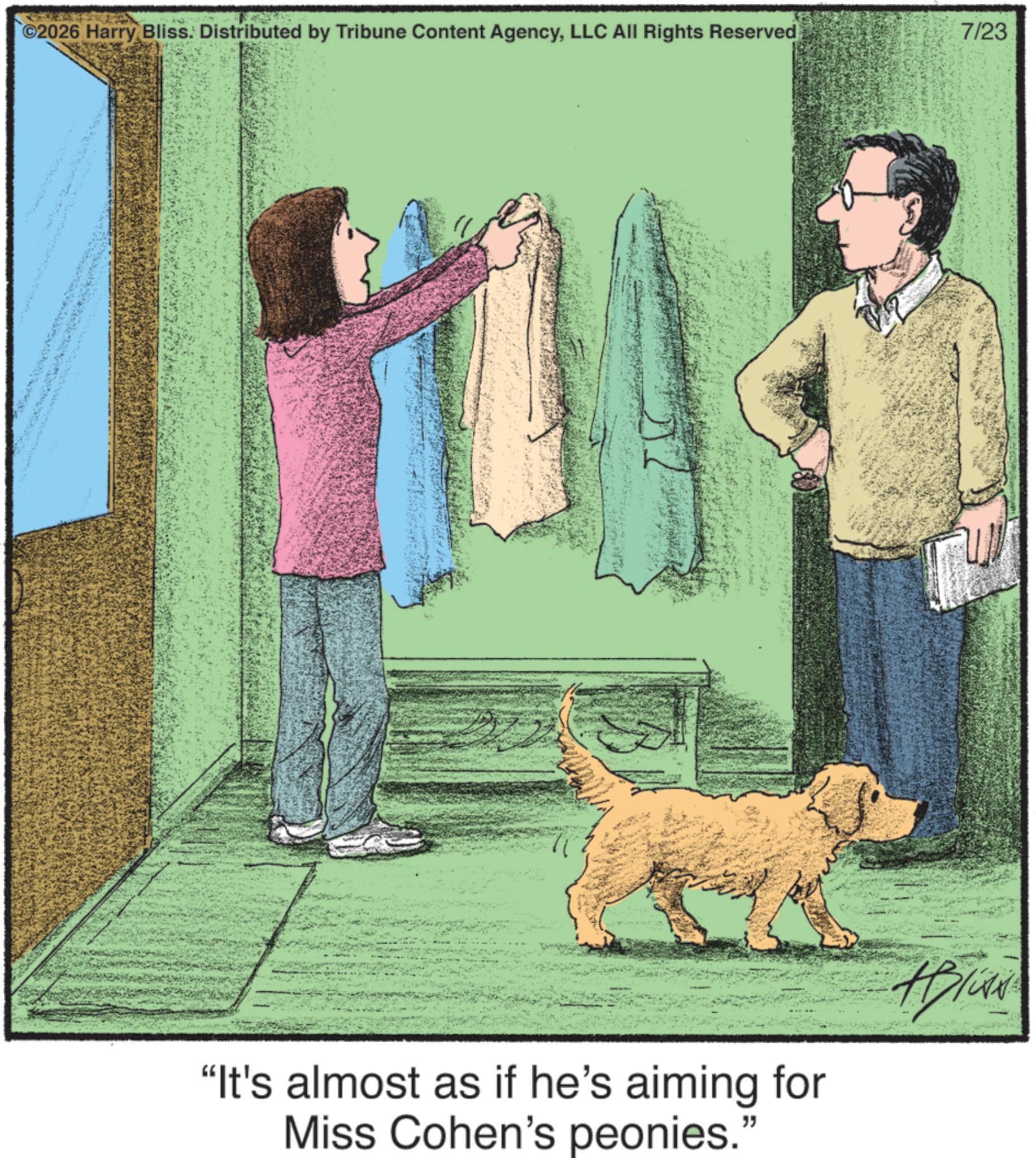 Toy dog OCR: 2026 Harry Bliss. Distributed by Tribune Content AgencyLLC All Rights Reserved 7/23 "It's almost as if he's aiming for Miss Cohen's peonies. " Bliss 2026 Harry Bliss . Distributed by Tribune Content AgencyLLC All Rights Reserved 7/23 " It's almost as if he's aiming for Miss Cohen's peonies . " Bliss