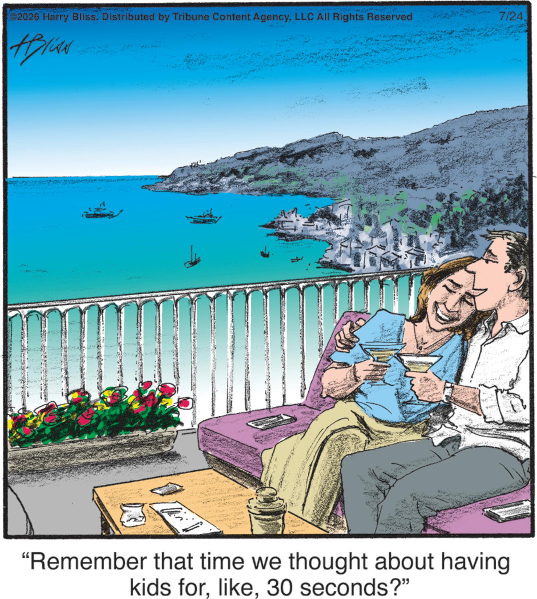 Bay OCR: 2026 Harry Bliss. Distributed by Tribune Content AgencyLLC All Rights Reserved 7/24. #Blits "Remember that time we thought about having kids for30 seconds?" 2026 Harry Bliss . Distributed by Tribune Content AgencyLLC All Rights Reserved 7/24 . #Blits " Remember that time we thought about having kids for30 seconds ? "