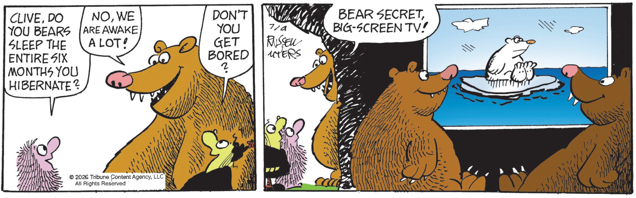 Brown bear OCR: CLIVEDO NOWE DON'T YOU BEARS ARE AWAKE YOU 71a SLEEP THE A LOT! GET RUSSEL ENTIRE SIX BORED ACTERS ? MONTHS YOU HIBERNATE? 2026 Tribune Content AgencyLLC All Rights Reserved BEAR SECRETBIG-SCREEN TV! CLIVEDO NOWE DON'T YOU BEARS ARE AWAKE YOU 71a SLEEP THE A LOT ! GET RUSSEL ENTIRE SIX BORED ACTERS ? MONTHS YOU HIBERNATE ? 2026 Tribune Content AgencyLLC All Rights Reserved BEAR SECRETBIG - SCREEN TV !
