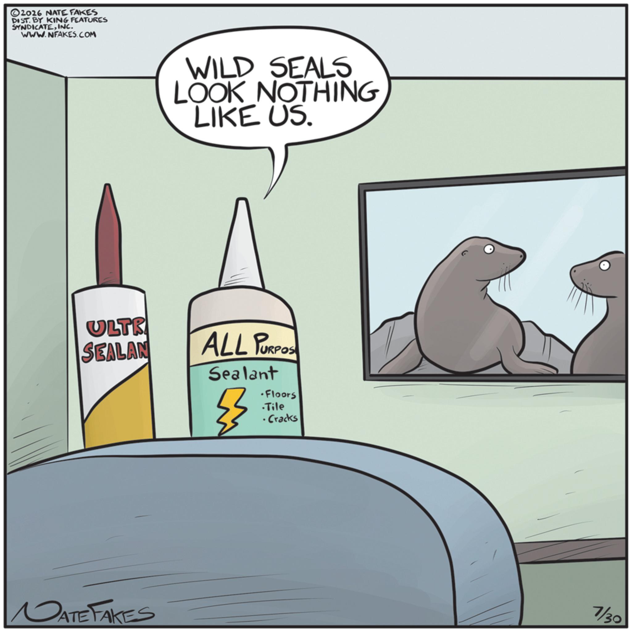 Animated cartoon OCR: ©2026 NATE FAKES DIST. BY KING FEATURES SYNDICATEINC. WWW.NFAKES.COM WILD SEALS LOOK NOTHING LIKE US. ULTR SEALAN ALL PURPOS DATE FAKES Sealant -Floors .Tile •Cracks 7/30 © 2026 NATE FAKES DIST . BY KING FEATURES SYNDICATEINC . WWW.NFAKES.COM WILD SEALS LOOK NOTHING LIKE US . ULTR SEALAN ALL PURPOS DATE FAKES Sealant -Floors .Tile • Cracks 7/30