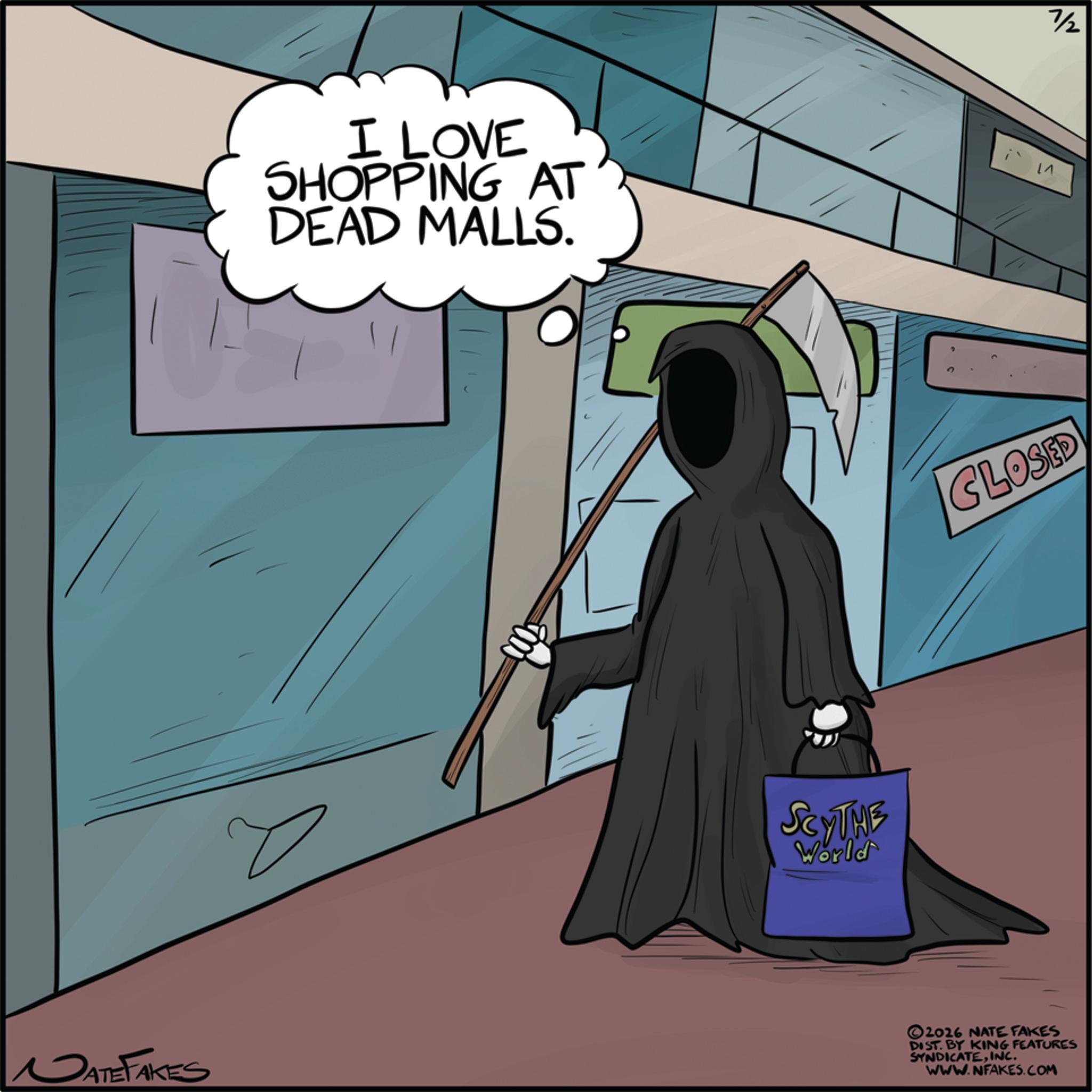 Ghost OCR: DATE FAKES I LOVE SHOPPING AT DEAD MALLS. Z SCYTHE World CLOSED ©2016 NATE FAKES DIST. BY KING FEATURES SYNDICATEINC. WWW.NFAKES.COM 7/2 DATE FAKES I LOVE SHOPPING AT DEAD MALLS . Z SCYTHE World CLOSED © 2016 NATE FAKES DIST . BY KING FEATURES SYNDICATEINC . WWW.NFAKES.COM 7/2
