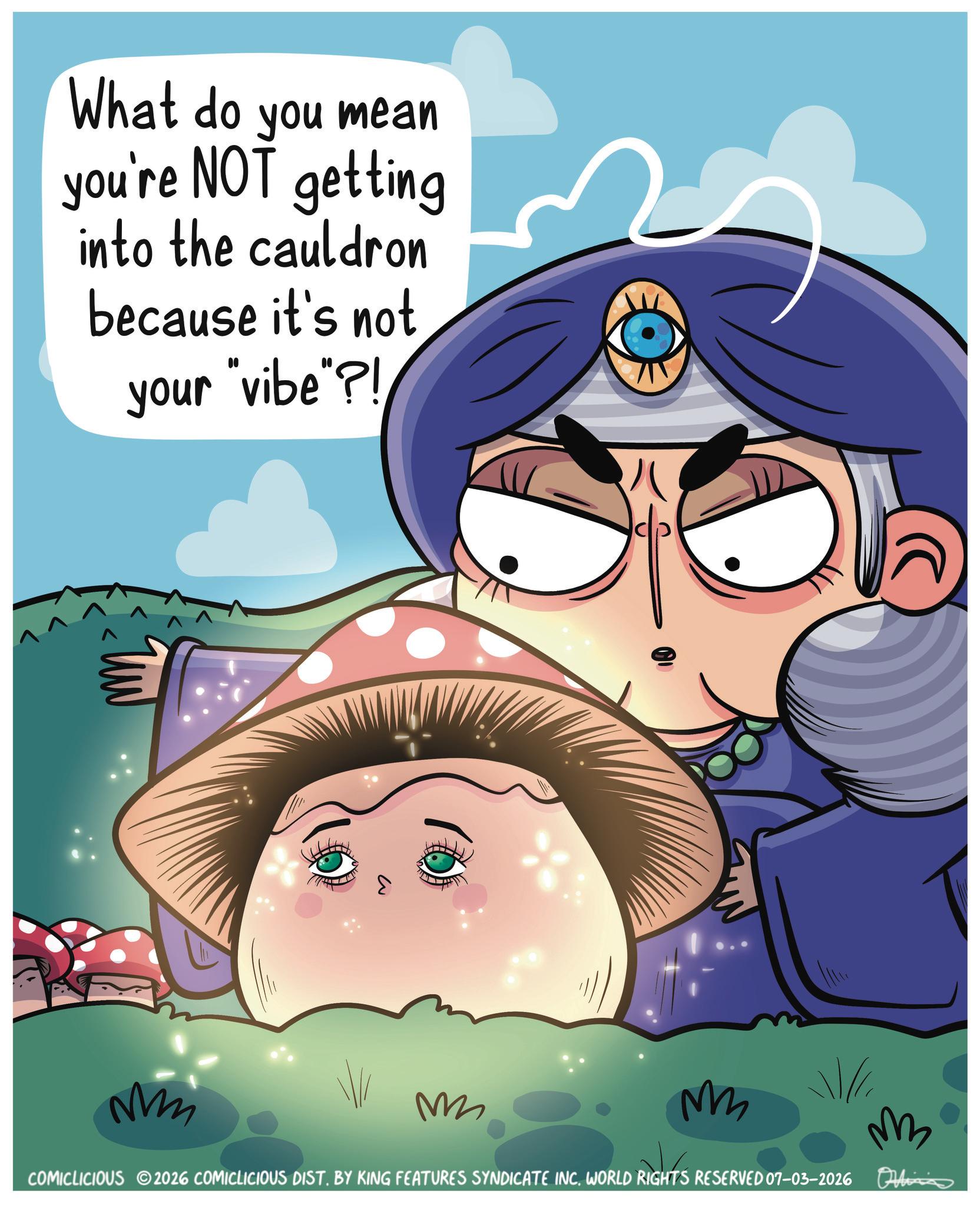 Comics OCR: What do you mean you're NOT getting into the cauldron because it's not your "vibe"?! ? Mmm M M COMICLICIOUS 2026 COMICLICIOUS DIST. BY KING FEATURES SYNDICATE INC. WORLD RIGHTS RESERVED 07-03-2026 ??? What do you mean you're NOT getting into the cauldron because it's not your " vibe " ?! ? Mmm M M COMICLICIOUS 2026 COMICLICIOUS DIST . BY KING FEATURES SYNDICATE INC . WORLD RIGHTS RESERVED 07-03-2026 ???