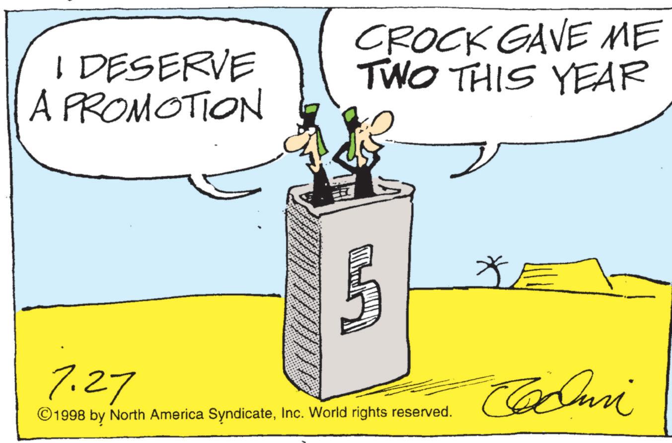 Animation OCR: I DESERVE A PROMOTION CROCK GAVE ME TWO THIS YEAR 5 7.27 ©1998 by North America SyndicateInc. World rights reserved. Edun I DESERVE A PROMOTION CROCK GAVE ME TWO THIS YEAR 5 7.27 © 1998 by North America SyndicateInc. World rights reserved . Edun