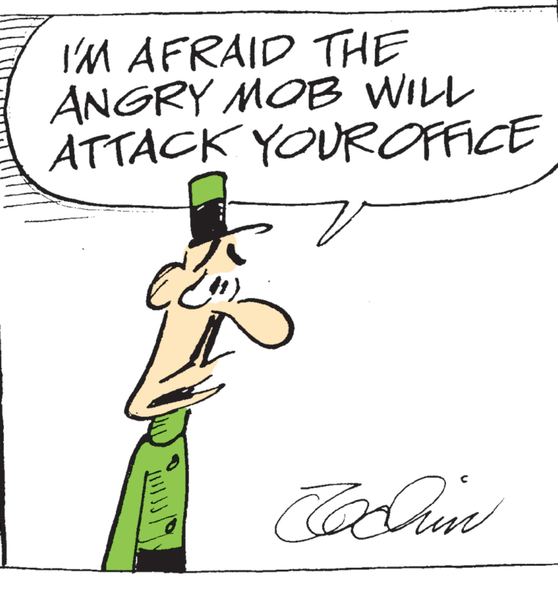 Photo caption OCR: I'M AFRAID THE ANGRY MOB WILL ATTACK YOUR OFFICE ? John I'M AFRAID THE ANGRY MOB WILL ATTACK YOUR OFFICE ? John