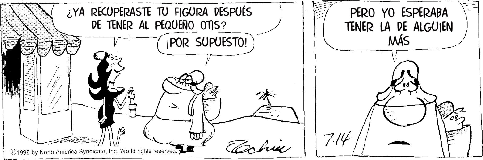 Comics OCR: ¿YA RECUPERASTE TU FIGURA DESPUÉS DE TENER AL PEQUEÑO OTIS? ¡POR SUPUESTO! PERO YO ESPERABA TENER LA DE ALGUIEN MÁS 1998 by North America SyndicateInc. World rights reserved. Echin 7.14 ¿ YA RECUPERASTE TU FIGURA DESPUÉS DE TENER AL PEQUEÑO OTIS ? ¡ POR SUPUESTO ! PERO YO ESPERABA TENER LA DE ALGUIEN MÁS 1998 by North America SyndicateInc. World rights reserved . Echin 7.14