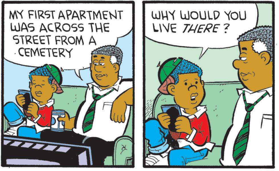 Publication OCR: MY FIRST APARTMENT WAS ACROSS THE STREET FROM A . CEMETERY WHY WOULD YOU LIVE THERE? MY FIRST APARTMENT WAS ACROSS THE STREET FROM A . CEMETERY WHY WOULD YOU LIVE THERE ?