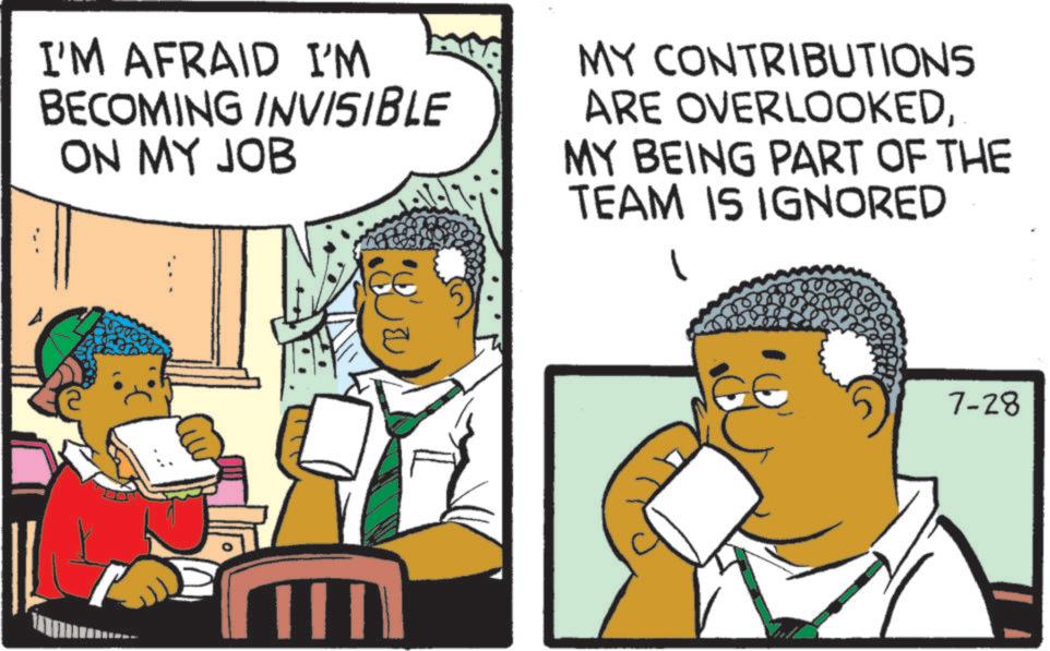OCR: I'M AFRAID I'M BECOMING INVISIBLE ON MY JOB MY CONTRIBUTIONS ARE OVERLOOKEDMY BEING PART OF THE TEAM IS IGNORED 1 7-28 I'M AFRAID I'M BECOMING INVISIBLE ON MY JOB MY CONTRIBUTIONS ARE OVERLOOKEDMY BEING PART OF THE TEAM IS IGNORED 1 7-28