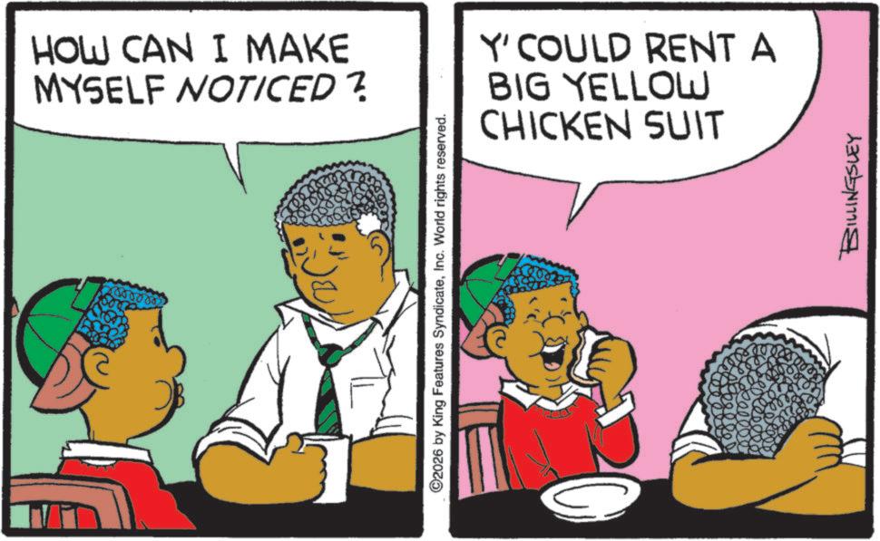 Animation OCR: HOW CAN I MAKE MYSELF NOTICED? ©2026 by King Features SyndicateInc. World rights reserved. Y' COULD RENT A BIG YELLOW CHICKEN SUIT BILLINGSLEY HOW CAN I MAKE MYSELF NOTICED ? © 2026 by King Features SyndicateInc. World rights reserved . Y ' COULD RENT A BIG YELLOW CHICKEN SUIT BILLINGSLEY