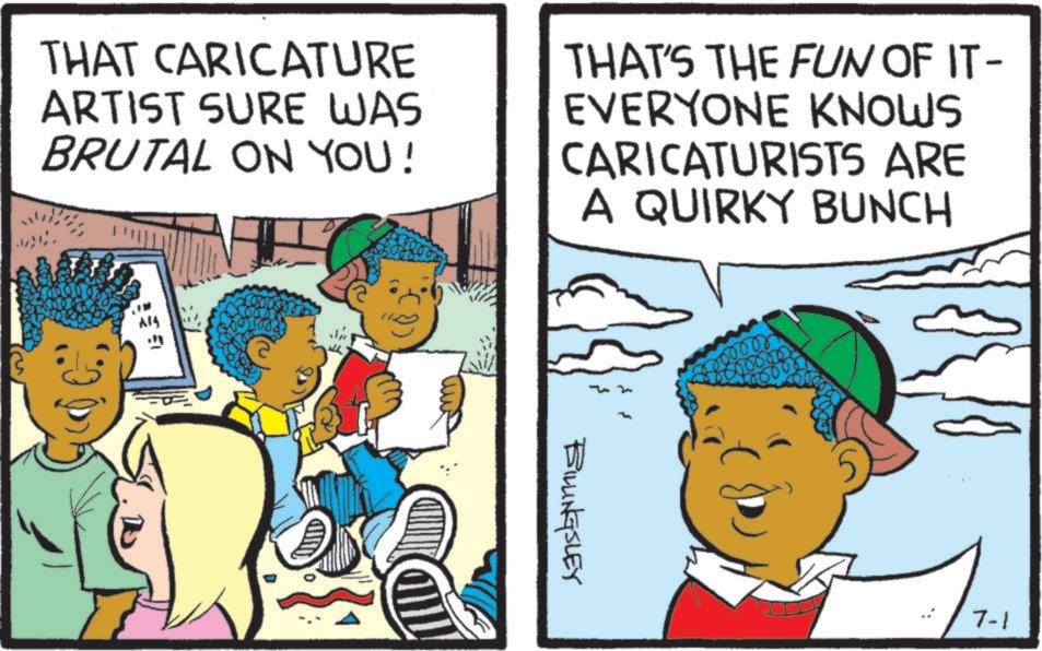 Animated cartoon OCR: THAT CARICATURE ARTIST SURE WAS BRUTAL ON YOU! THAT'S THE FUN OF IT- EVERYONE KNOWS CARICATURISTS ARE A QUIRKY BUNCH Al4 BILLINGSLEY 7-1 THAT CARICATURE ARTIST SURE WAS BRUTAL ON YOU ! THAT'S THE FUN OF IT- EVERYONE KNOWS CARICATURISTS ARE A QUIRKY BUNCH Al4 BILLINGSLEY 7-1