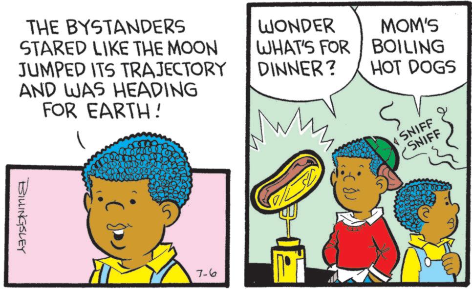 Animation OCR: THE BYSTANDERS STARED LIKE THE MOON JUMPED ITS TRAJECTORY AND WAS HEADING FOR EARTH! WONDER WHAT'S FOR DINNER? wh M MOM'S BOILING HOT DOGS SNIFF SNIFF BILLINGSLEY 5 7-6 E THE BYSTANDERS STARED LIKE THE MOON JUMPED ITS TRAJECTORY AND WAS HEADING FOR EARTH ! WONDER WHAT'S FOR DINNER ? wh M MOM'S BOILING HOT DOGS SNIFF SNIFF BILLINGSLEY 5 7-6 E