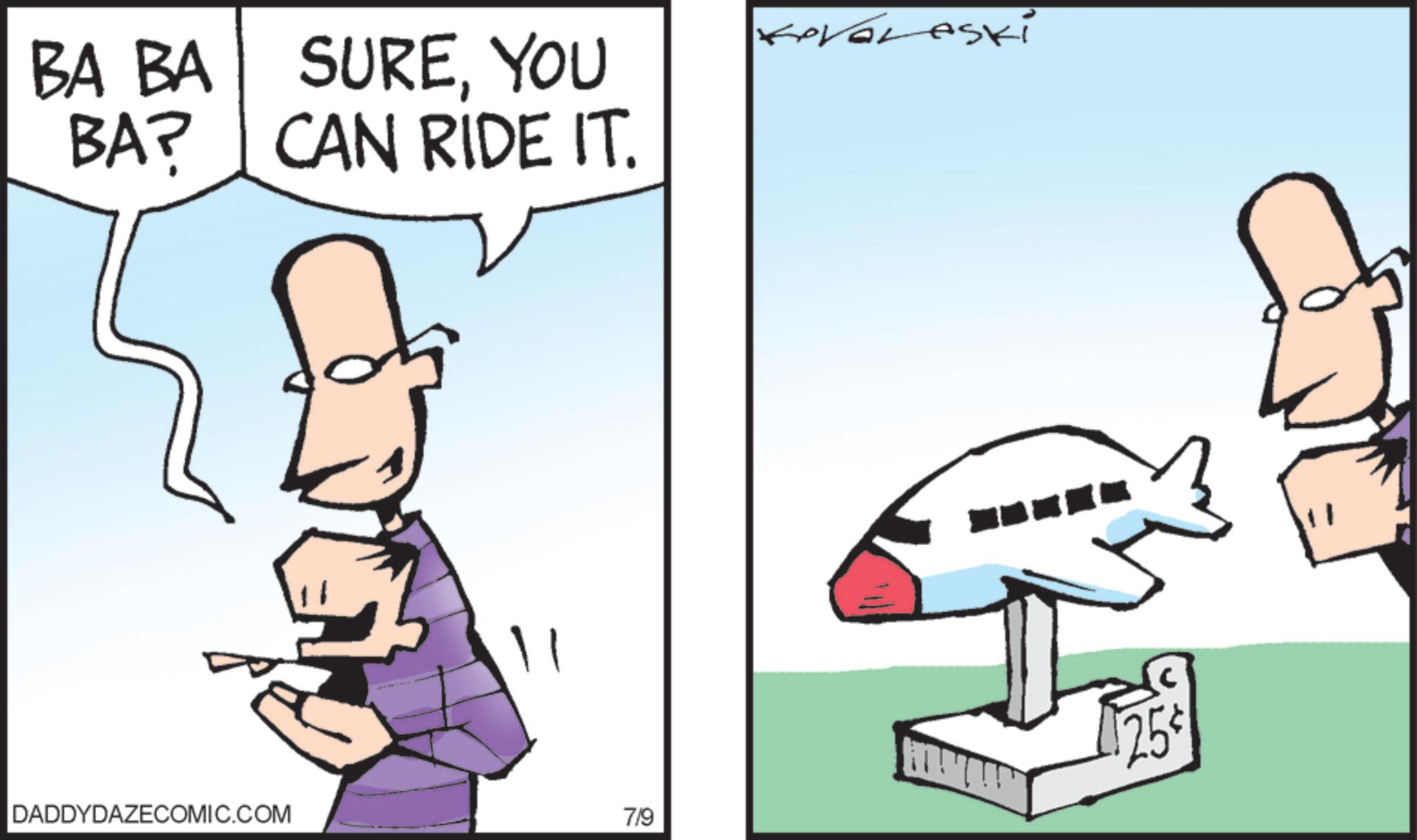 Clip art OCR: BA BA BA? SUREYOU CAN RIDE IT. DADDYDAZECOMIC.COM 7/9 KOVALASki BA BA BA ? SUREYOU CAN RIDE IT . DADDYDAZECOMIC.COM 7/9 KOVALASki