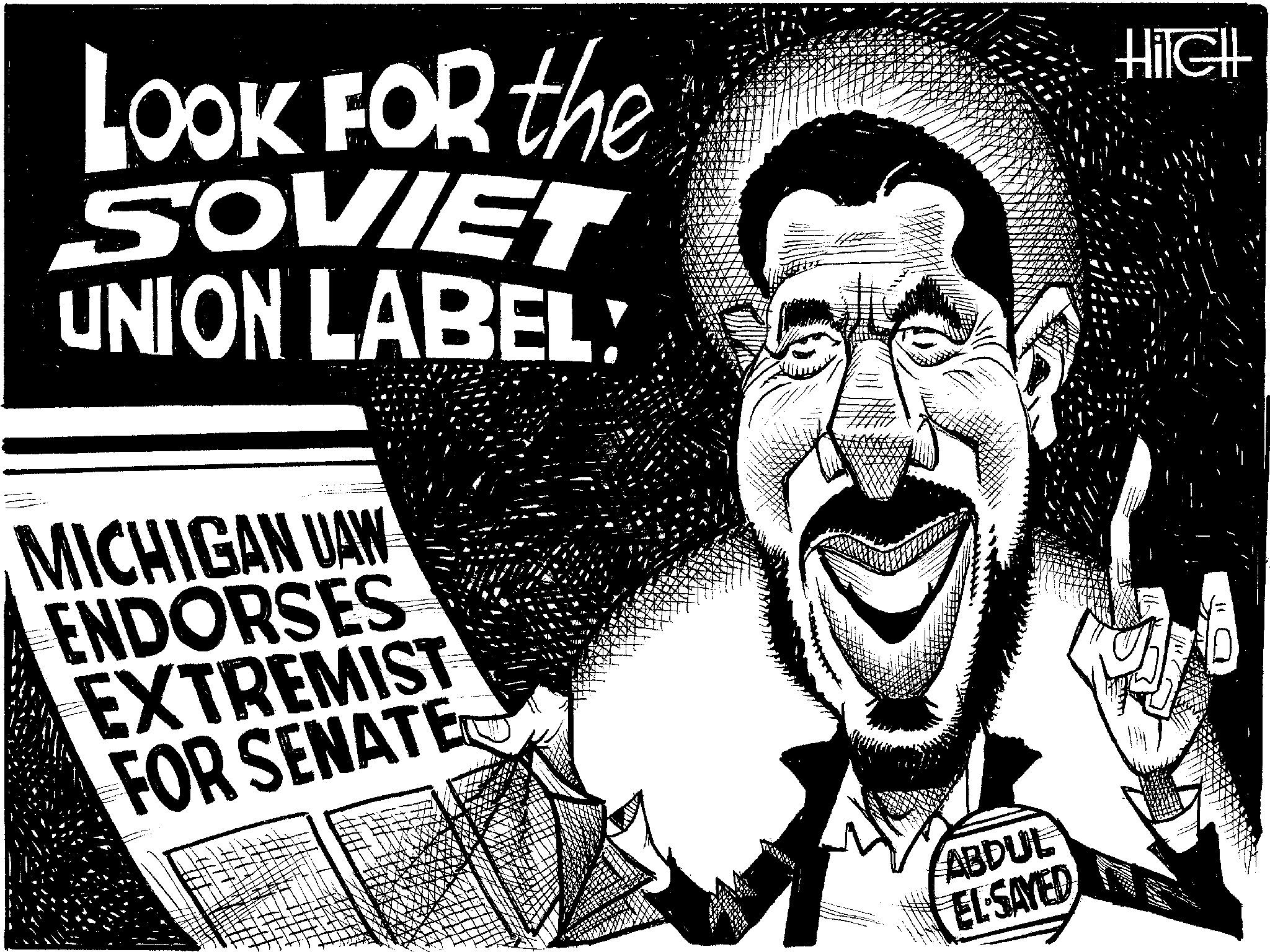 Photo caption OCR: LOOK FOR the SOVIET UNION LABEL: MICHIGAN UAW ENDORSES EXTREMIST FOR SENATE ABDUL EL-SAYED HilcHt LOOK FOR the SOVIET UNION LABEL : MICHIGAN UAW ENDORSES EXTREMIST FOR SENATE ABDUL EL - SAYED HilcHt