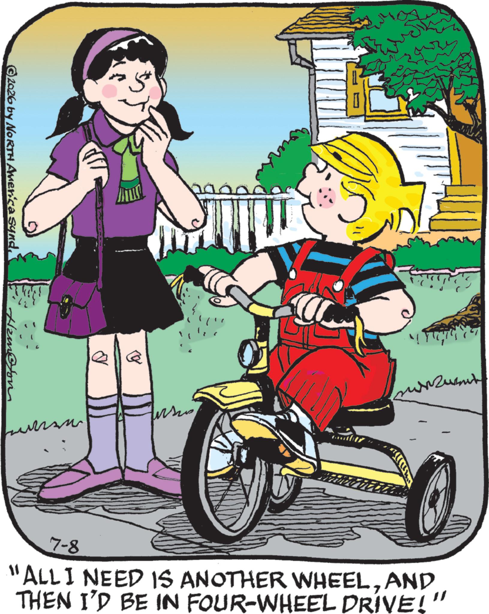 Clip art OCR: ©2026 by NORTH America Synd." Hamon 7-8 "ALLI NEED IS ANOTHER WHEELAND THEN I'D BE IN FOUR-WHEEL DRIVE!" © 2026 by NORTH America Synd . " Hamon 7-8 " ALLI NEED IS ANOTHER WHEELAND THEN I'D BE IN FOUR - WHEEL DRIVE ! "