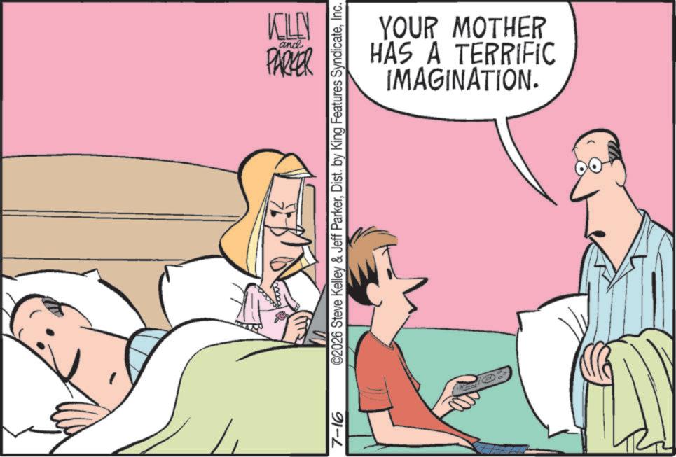 Happiness OCR: KILEN and PARKER IMAGINATION. HAS A TERRIFIC YOUR MOTHER 7-16 ©2026 Steve Kelley & Jeff ParkerInc. KILEN and PARKER IMAGINATION . HAS A TERRIFIC YOUR MOTHER 7-16 © 2026 Steve Kelley & Jeff ParkerDist . by King Features Syndicate