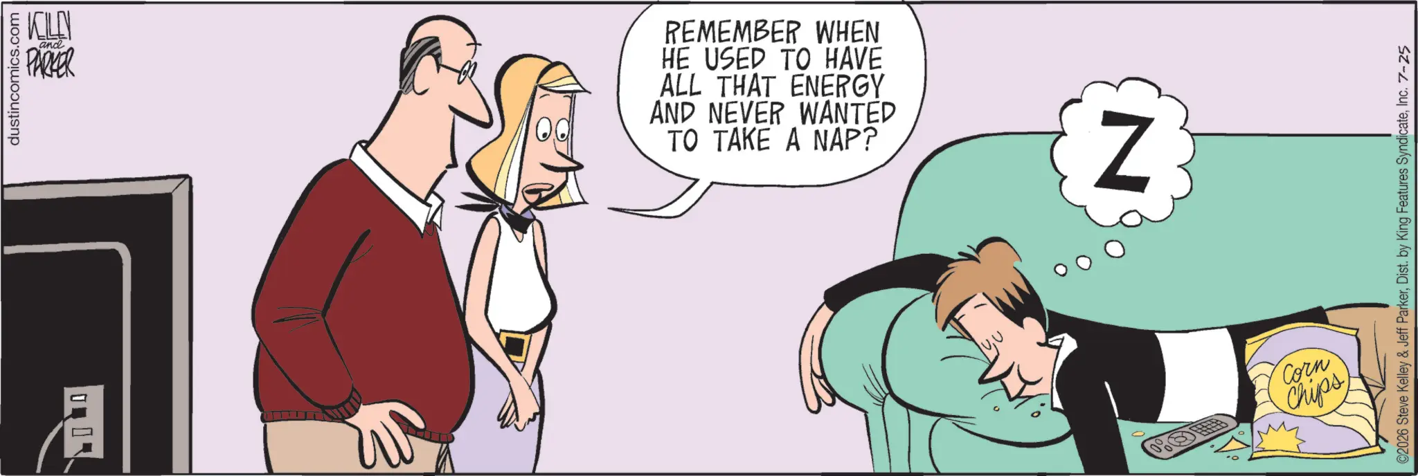 Debate OCR: dustincomics.com KILN and PARKER REMEMBER WHEN HE USED TO HAVE ALL THAT ENERGY AND NEVER WANTED TO TAKE A NAP? Z ©2026 Steve Kelley & Jeff ParkerInc. 7-25 Corn Chips dustincomics.com KILN and PARKER REMEMBER WHEN HE USED TO HAVE ALL THAT ENERGY AND NEVER WANTED TO TAKE A NAP ? Z © 2026 Steve Kelley & Jeff ParkerDist . by King Features SyndicateInc. 7-25 Corn Chips