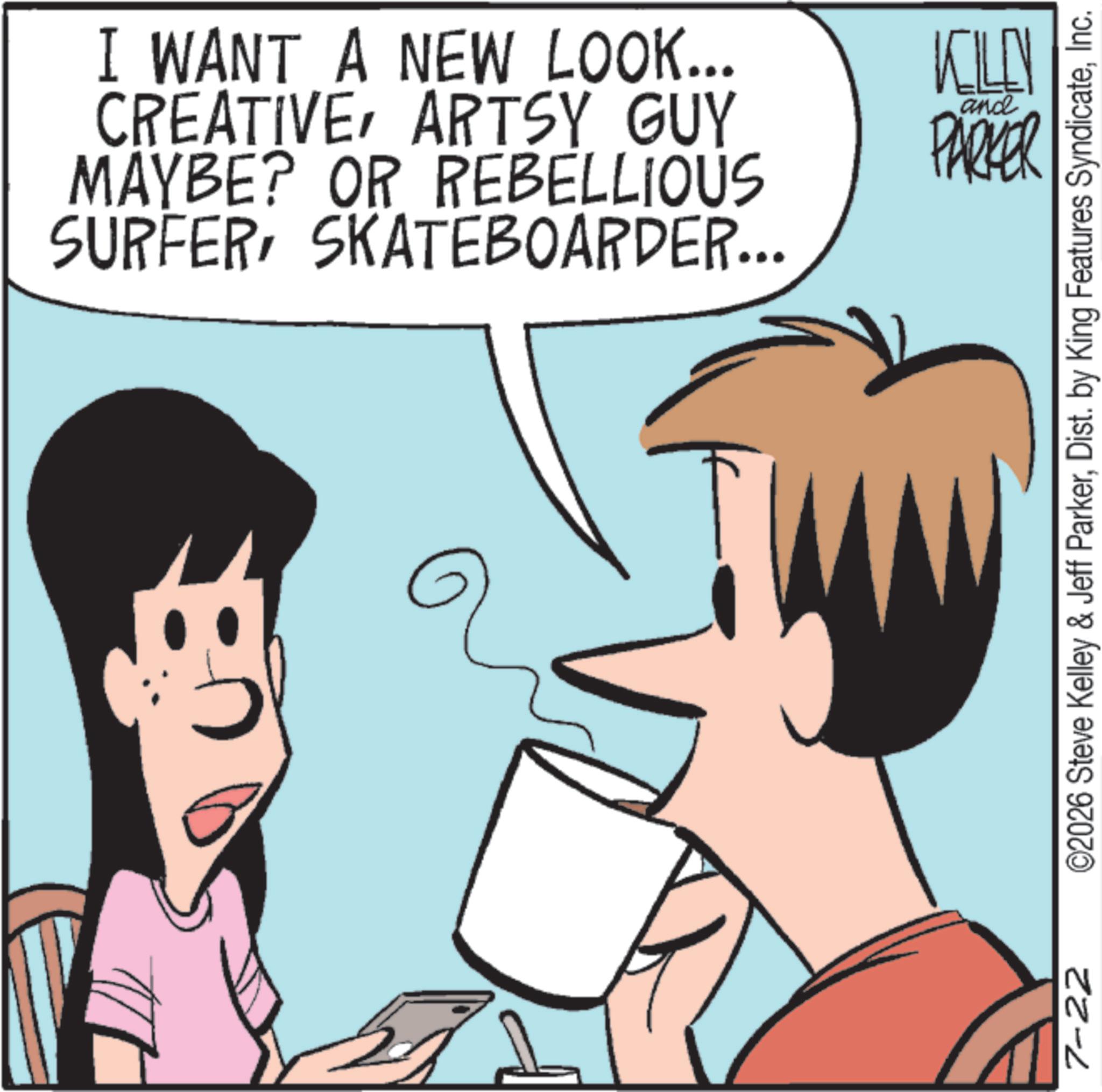 Animated cartoon OCR: I WANT A NEW LOOK... CREATIVEARTSY GUY MAYBE? OR REBELLIOUS SURFERSKATEBOARDER... and KILEN PARKER 57 7-22 ©2026 Steve Kelley & Jeff ParkerInc. I WANT A NEW LOOK ... CREATIVEARTSY GUY MAYBE ? OR REBELLIOUS SURFERSKATEBOARDER ... and KILEN PARKER 57 7-22 © 2026 Steve Kelley & Jeff ParkerDist . by King Features Syndicate