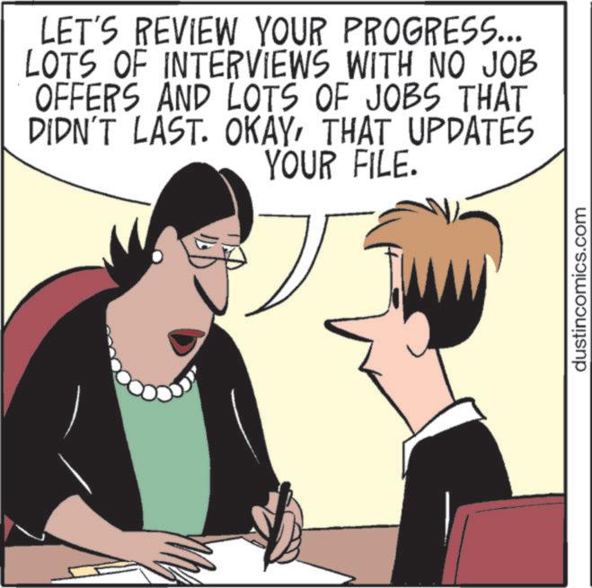 Debate OCR: LET'S REVIEW YOUR PROGRESS... LOTS OF INTERVIEWS WITH NO JOB OFFERS AND LOTS OF JOBS THAT DIDN'T LAST. OKAYTHAT UPDATES YOUR FILE. dustincomics.com LET'S REVIEW YOUR PROGRESS ... LOTS OF INTERVIEWS WITH NO JOB OFFERS AND LOTS OF JOBS THAT DIDN'T LAST . OKAYTHAT UPDATES YOUR FILE . dustincomics.com