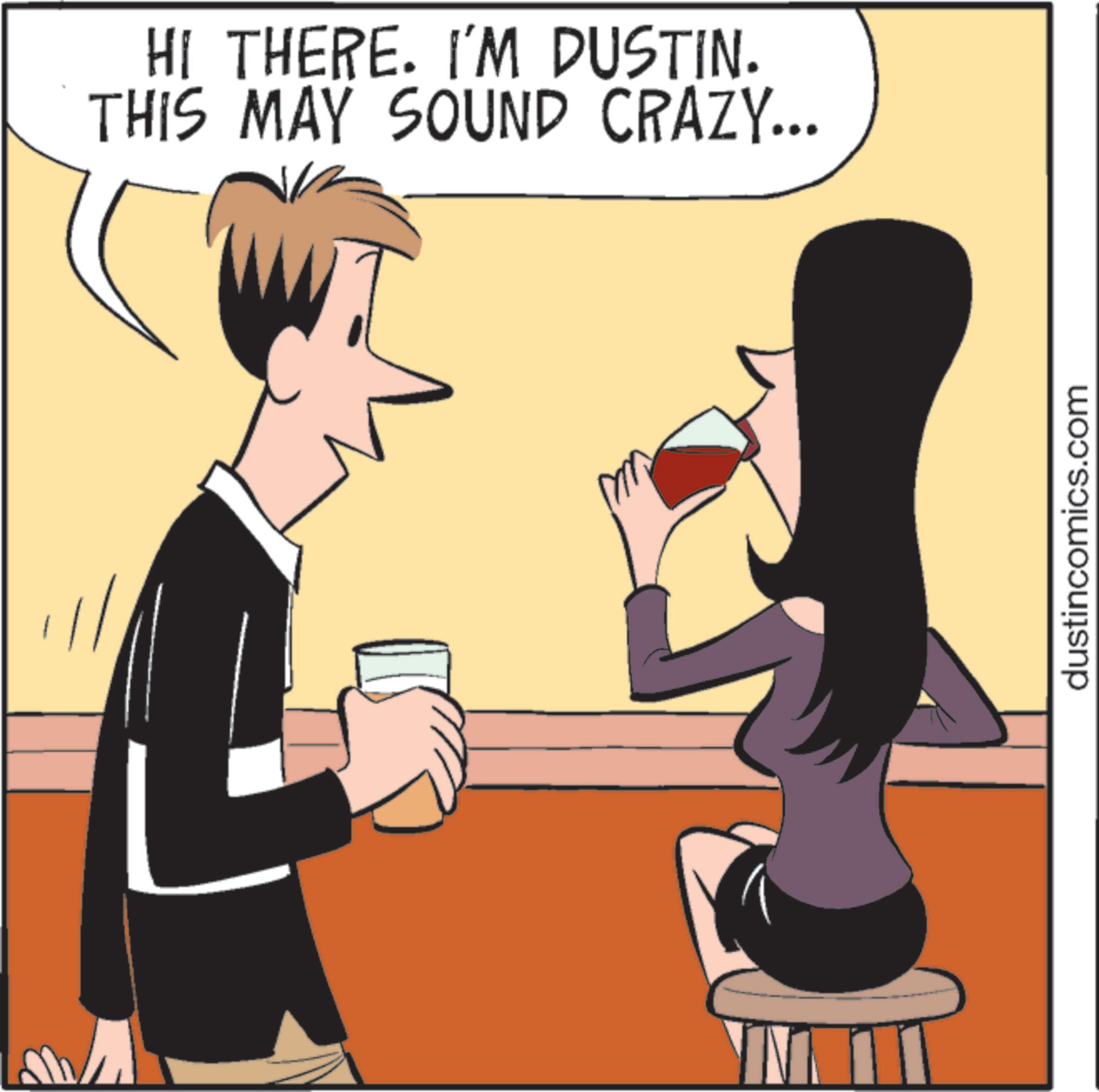 Clip art OCR: HI THERE. I'M DUSTIN. THIS MAY SOUND CRAZY... dustincomics.com HI THERE . I'M DUSTIN . THIS MAY SOUND CRAZY ... dustincomics.com