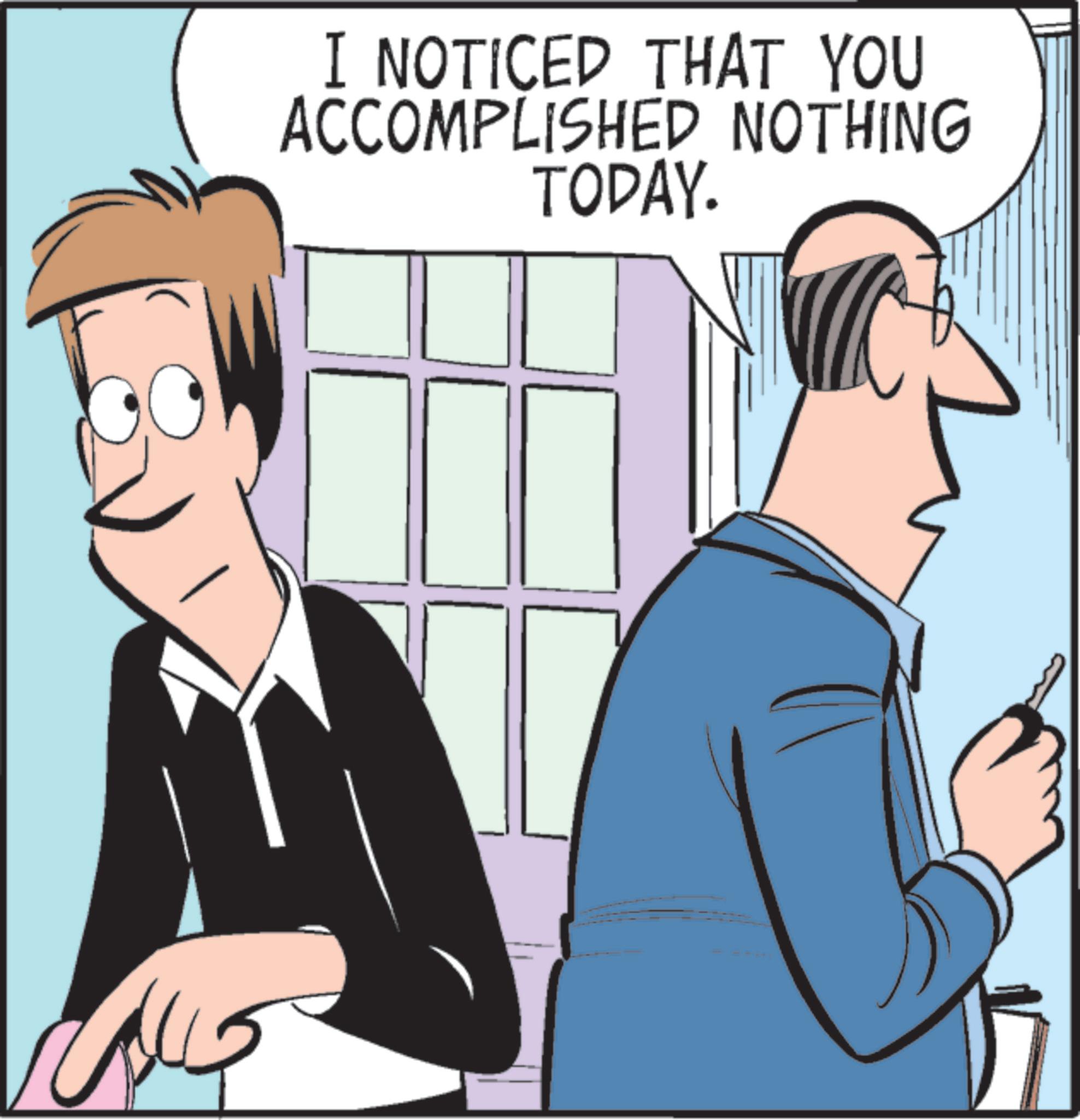 Meeting OCR: I NOTICED THAT YOU ACCOMPLISHED NOTHING TODAY. I NOTICED THAT YOU ACCOMPLISHED NOTHING TODAY .