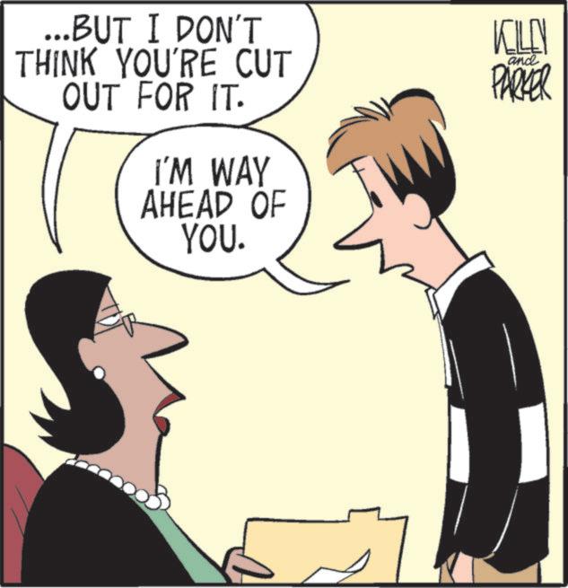 Animated cartoon OCR: ...BUT I DON'T THINK YOU'RE CUT OUT FOR IT. I'M WAY AHEAD OF YOU. KILEN PARKER and ... BUT I DON'T THINK YOU'RE CUT OUT FOR IT . I'M WAY AHEAD OF YOU . KILEN PARKER and
