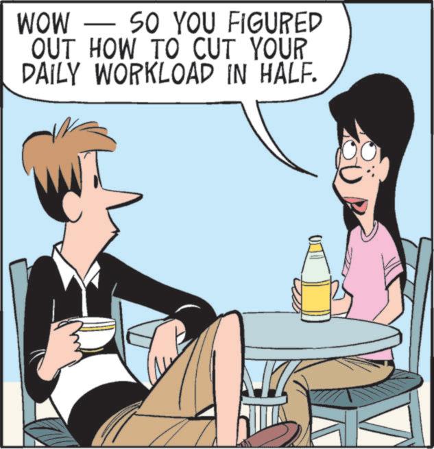 Comics OCR: WOW - SO YOU FIGURED OUT HOW TO CUT YOUR DAILY WORKLOAD IN HALF. WOW - SO YOU FIGURED OUT HOW TO CUT YOUR DAILY WORKLOAD IN HALF .