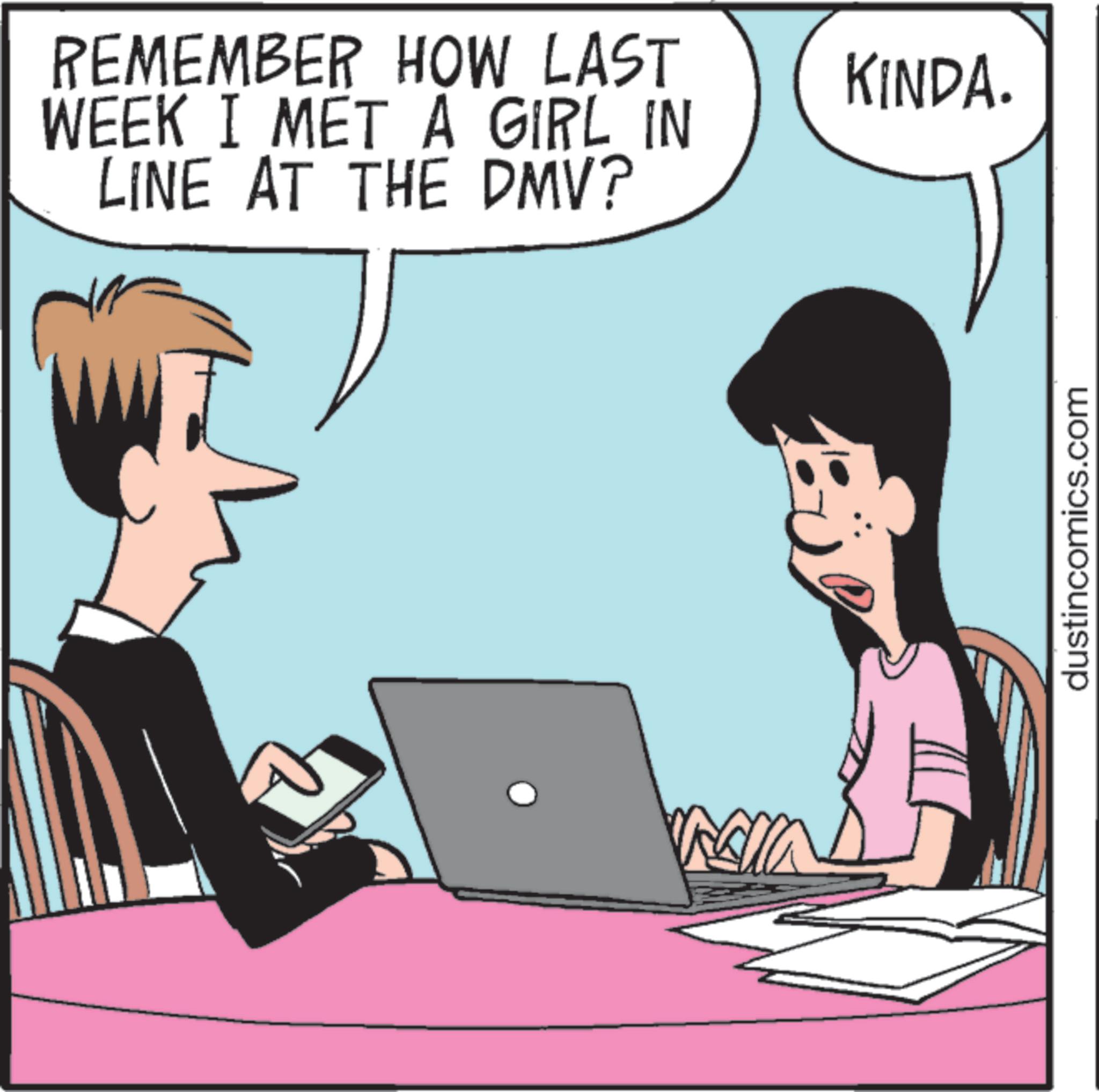 Computer OCR: REMEMBER HOW LAST WEEK I MET A GIRL IN LINE AT THE DMV? KINDA. dustincomics.com REMEMBER HOW LAST WEEK I MET A GIRL IN LINE AT THE DMV ? KINDA . dustincomics.com