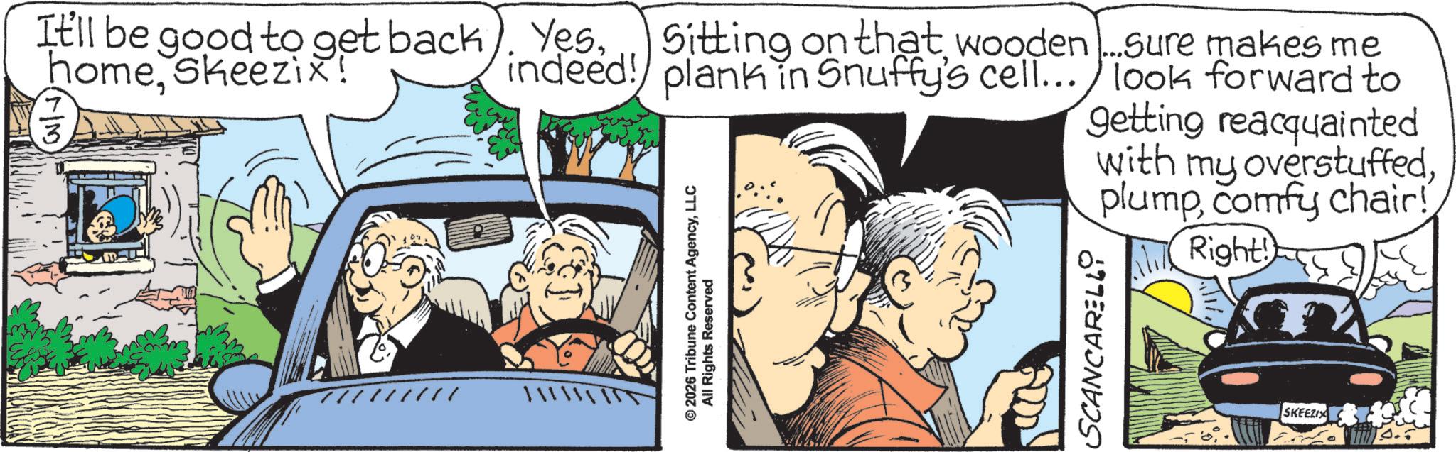 Gesture OCR: It'll be good to get back. YesSitting on that wooden...sure makes me homeSkeezix! indeed! plank in Snuffy's cell.../ look forward to © 2026 Tribune Content AgencyLLC All Rights Reserved getting reacquainted with my overstuffedSCANCARELL plumpcomfy chair! Right! SKEEZIX It'll be good to get back . YesSitting on that wooden ... sure makes me homeSkeezix ! indeed ! plank in Snuffy's cell ... / look forward to © 2026 Tribune Content AgencyLLC All Rights Reserved getting reacquainted with my overstuffedSCANCARELL plumpcomfy chair ! Right ! SKEEZIX