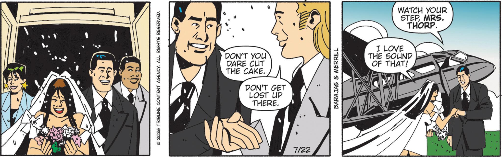 Happiness OCR: © 2026 TRIBUNE CONTENT AGENCY. ALL RIGHTS RESERVED. DON'T YOU DARE CUT THE CAKE. DON'T GET LOST UP THERE. 7/22 BARAJAS & MERRILL WATCH YOUR STEPMRS. THORP. I LOVE THE SOUND OF THAT! © 2026 TRIBUNE CONTENT AGENCY . ALL RIGHTS RESERVED . DON'T YOU DARE CUT THE CAKE . DON'T GET LOST UP THERE . 7/22 BARAJAS & MERRILL WATCH YOUR STEPMRS . THORP . I LOVE THE SOUND OF THAT !