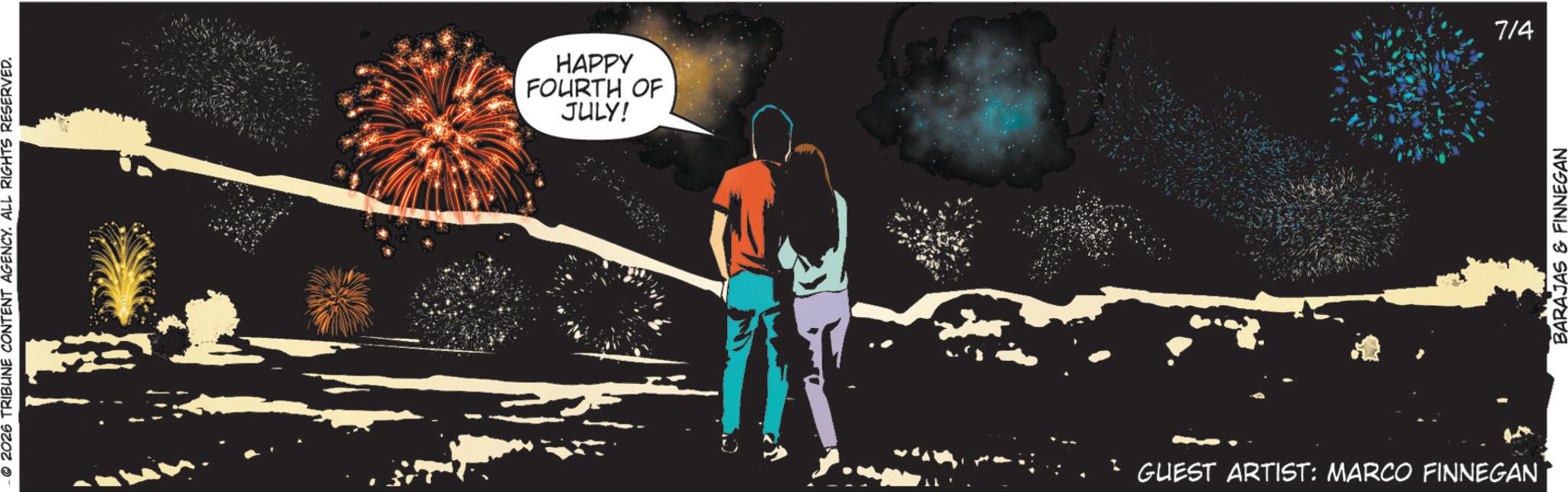 Graphic design OCR: 2026 TRIBUNE CONTENT AGENCY. ALL RIGHTS RESERVED. FOURTH OF HAPPY JULY! GUEST ARTIST: MARCO FINNEGAN BARAJAS & FINNEGAN 714 2026 TRIBUNE CONTENT AGENCY . ALL RIGHTS RESERVED . FOURTH OF HAPPY JULY ! GUEST ARTIST : MARCO FINNEGAN BARAJAS & FINNEGAN 714