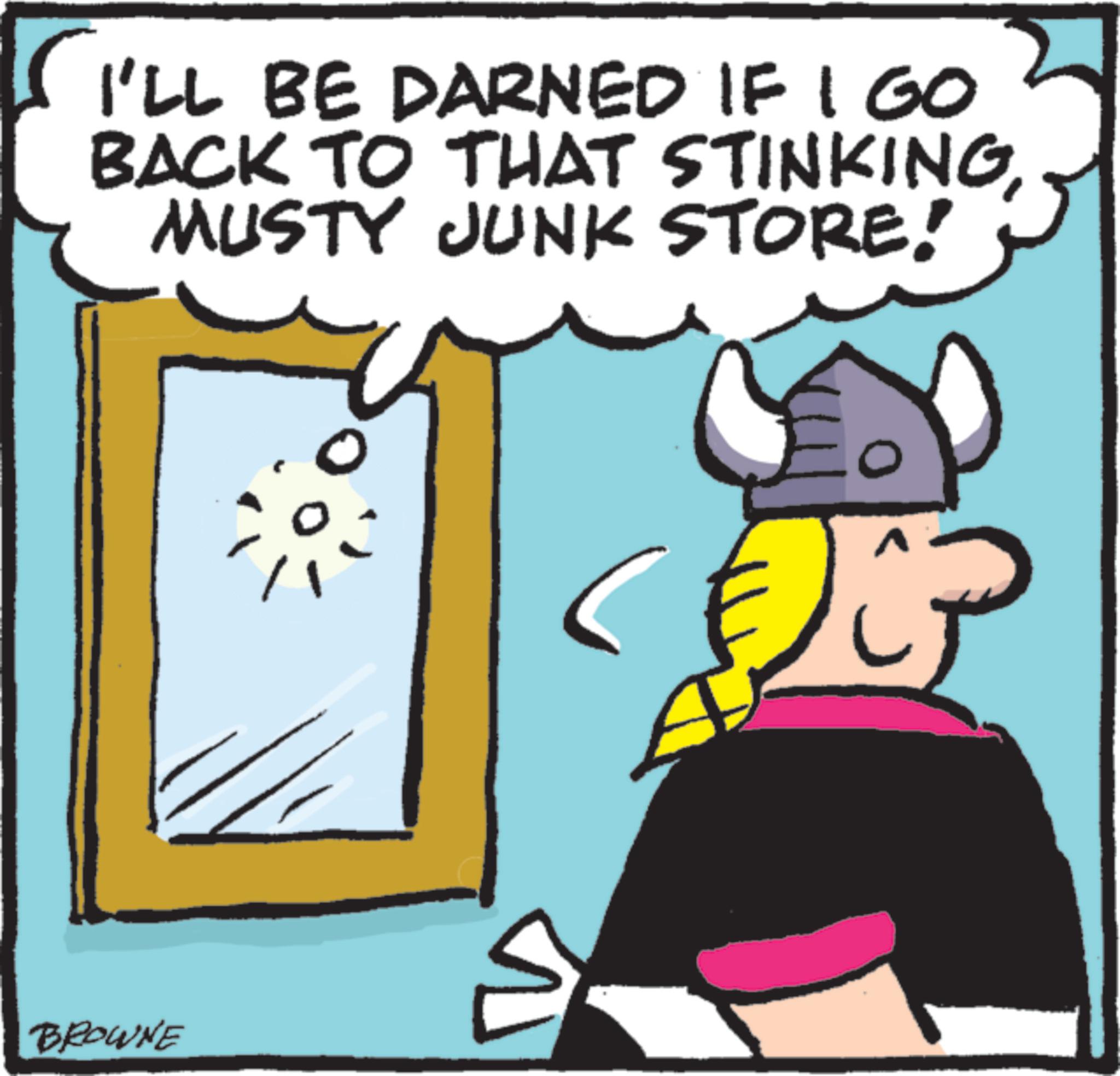 Fictional character OCR: I'LL BE DARNED IF I GO BACK TO THAT STINKINGMUSTY JUNK STORE! BROWNE I'LL BE DARNED IF I GO BACK TO THAT STINKINGMUSTY JUNK STORE ! BROWNE