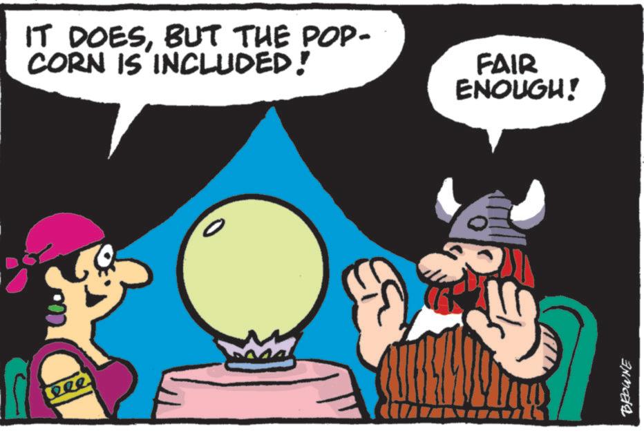 Graphic design OCR: eee IT DOESBUT THE POP- CORN IS INCLUDED! FAIR ENOUGH! 0 BROWNE eee IT DOESBUT THE POP- CORN IS INCLUDED ! FAIR ENOUGH ! 0 BROWNE